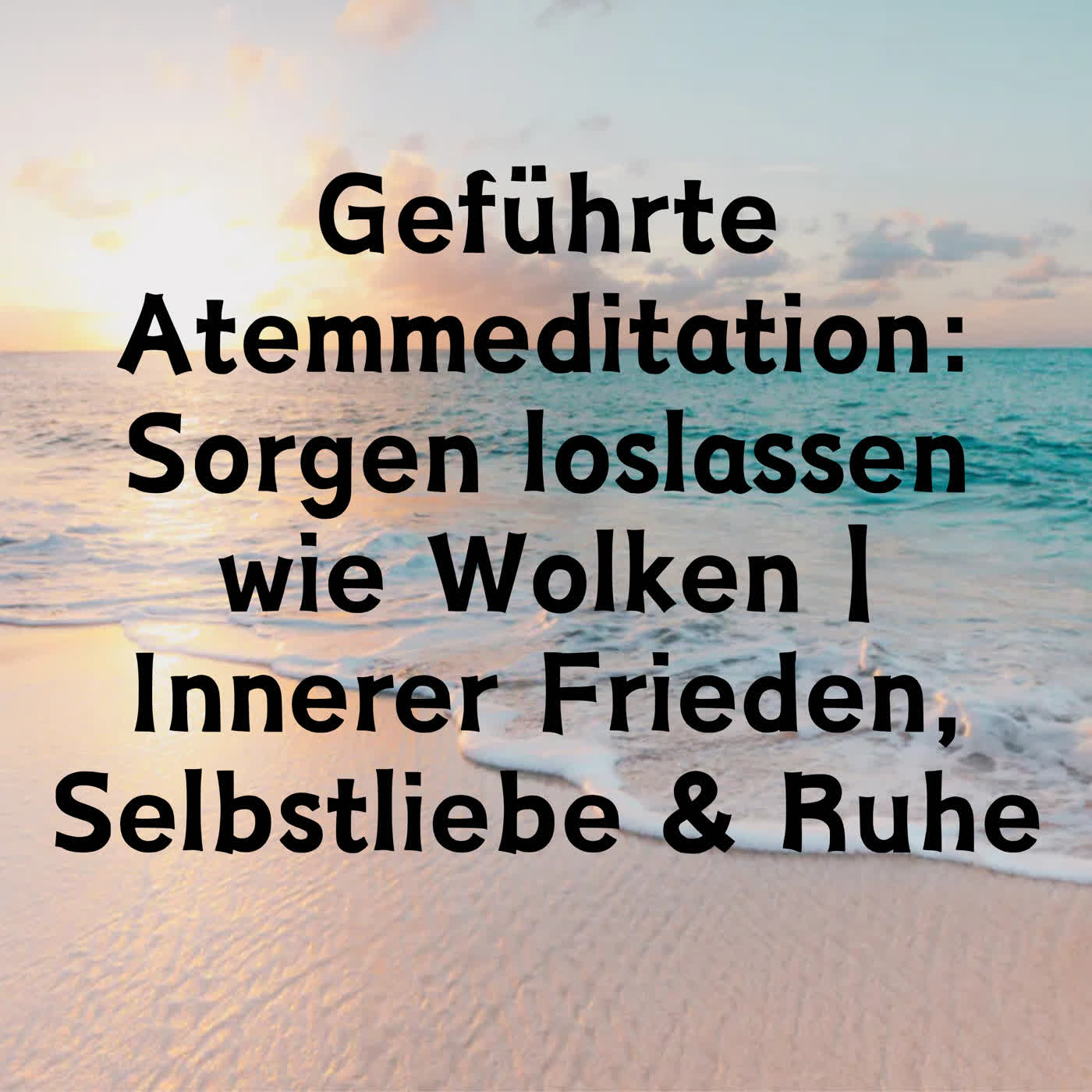 Geführte Atemmeditation: Sorgen loslassen wie Wolken | Innerer Frieden, Selbstliebe & Ruhe episode artwork