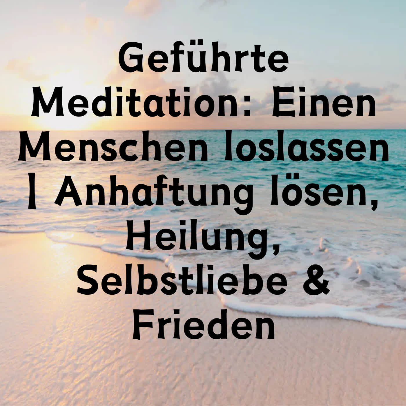 Geführte Meditation: Einen Menschen loslassen | Anhaftung lösen, Heilung, Selbstliebe & Frieden episode artwork