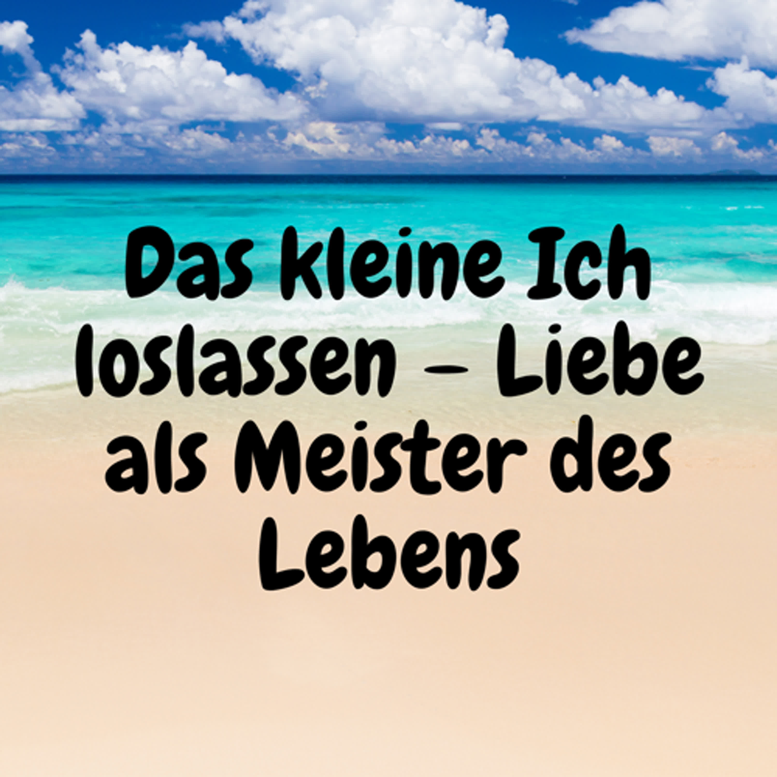 Das kleine Ich loslassen – Liebe als Meister des Lebens episode artwork