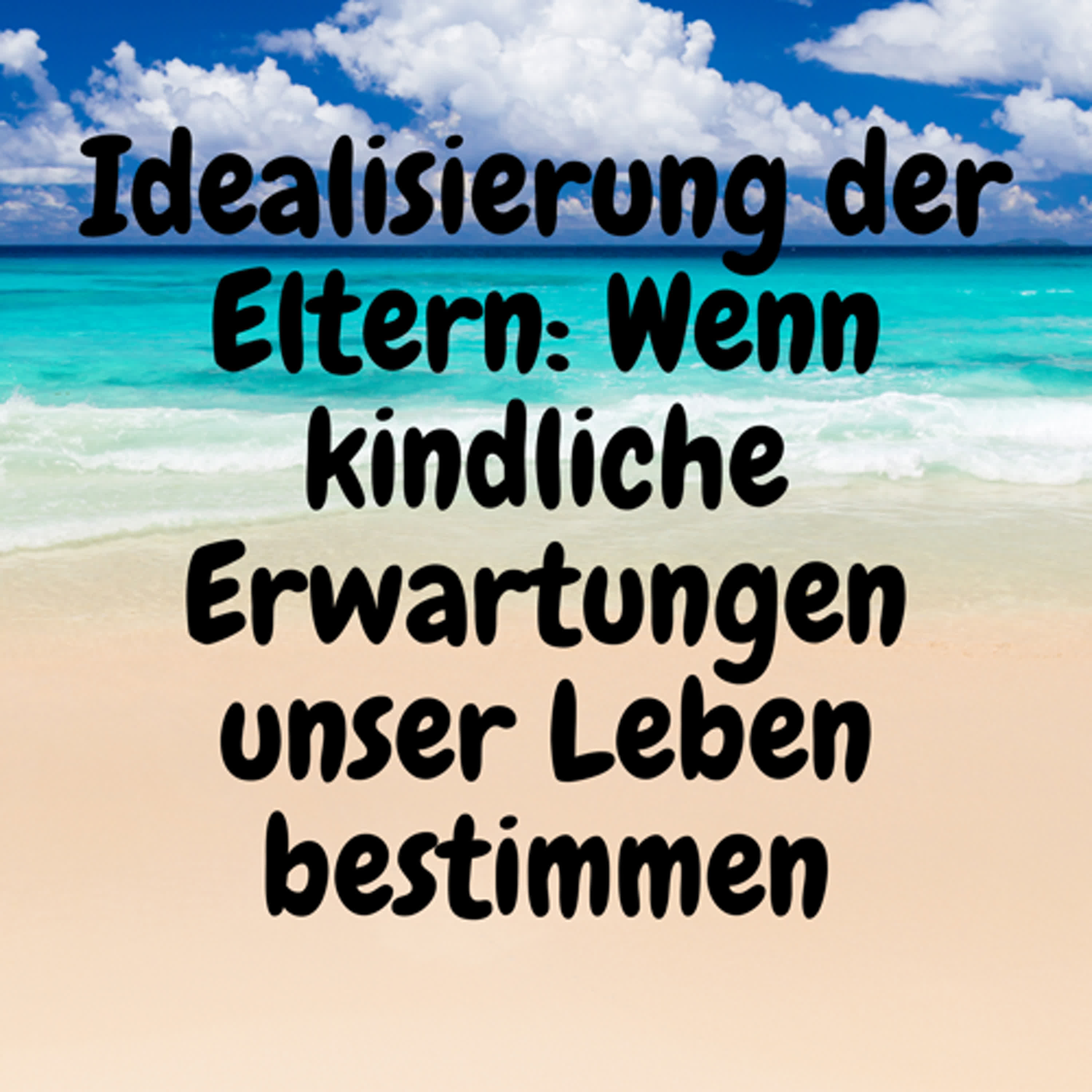 Idealisierung der Eltern: Wenn kindliche Erwartungen unser Leben bestimmen episode artwork