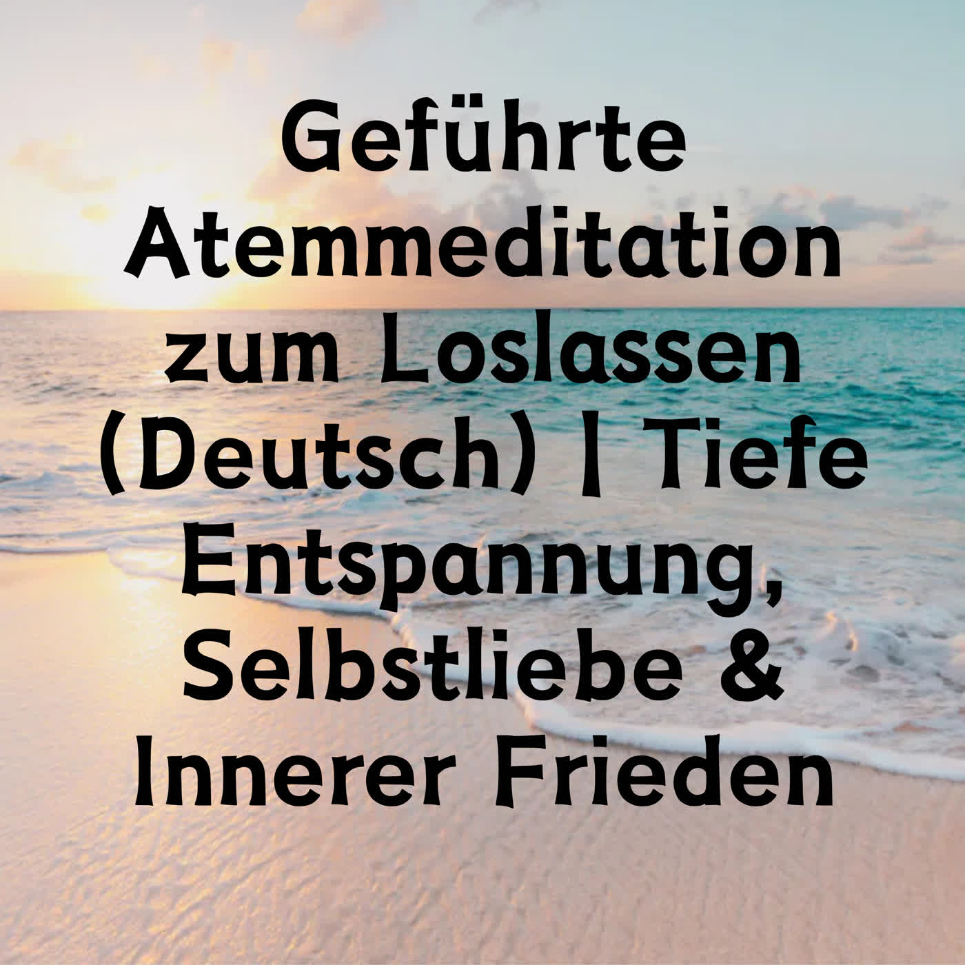 Geführte Atemmeditation zum Loslassen (Deutsch) | Tiefe Entspannung, Selbstliebe & Innerer Frieden episode artwork