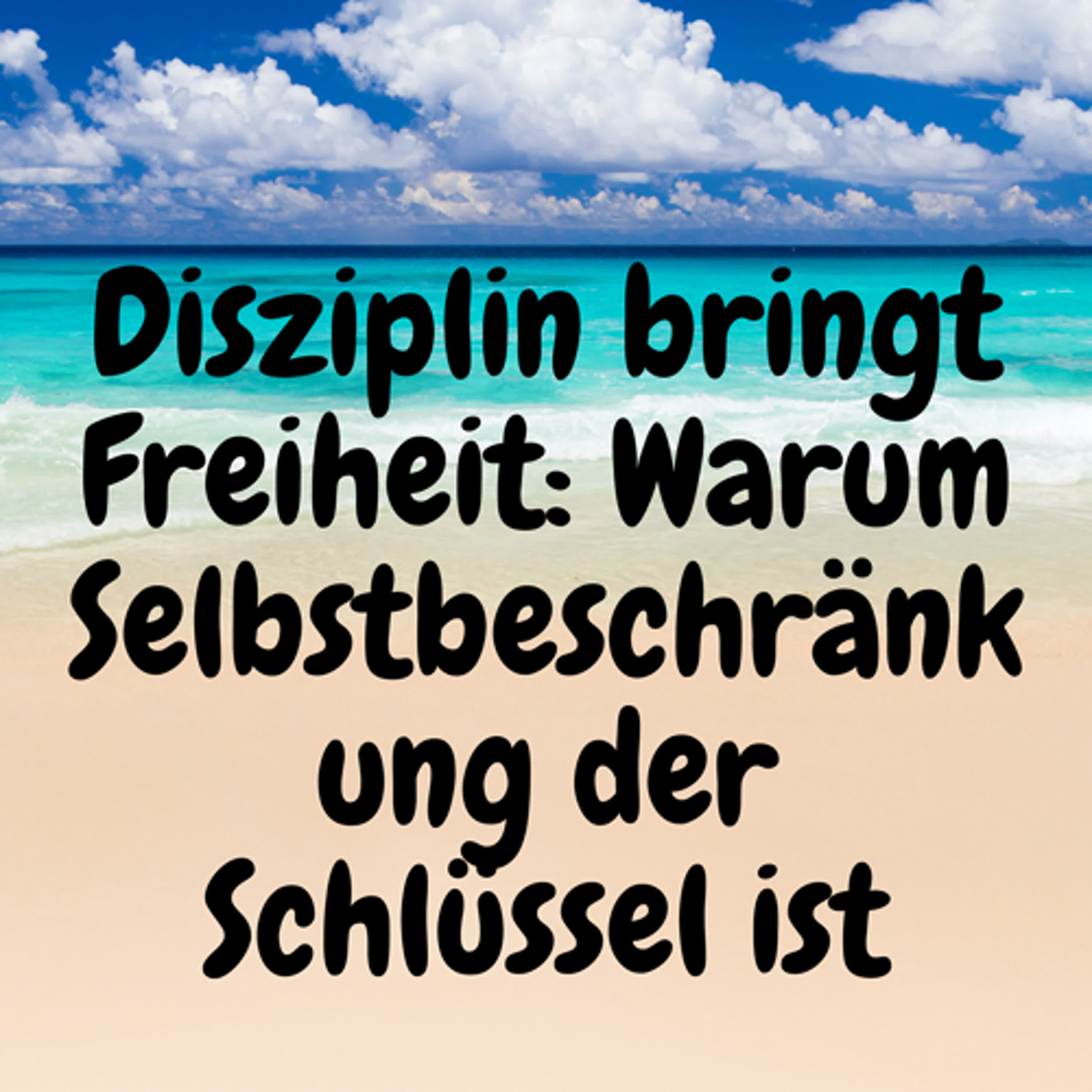 Disziplin bringt Freiheit: Warum Selbstbeschränkung der Schlüssel ist episode artwork