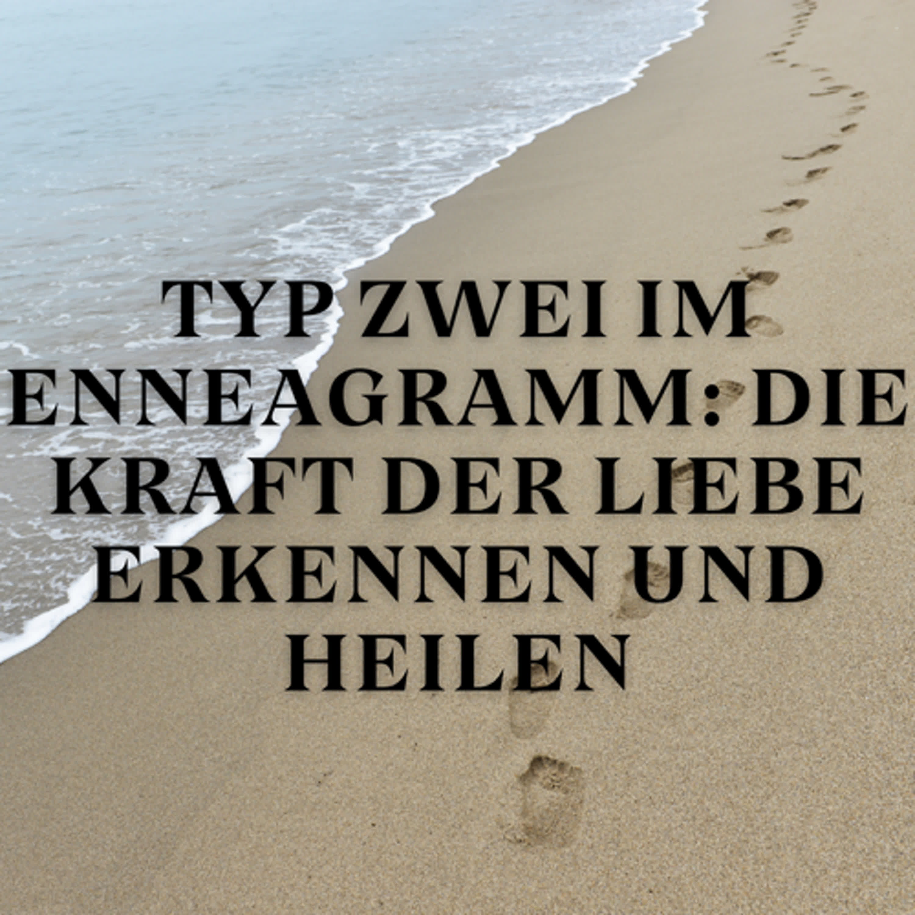 Typ Zwei im Enneagramm: Die Kraft der Liebe erkennen und heilen episode artwork