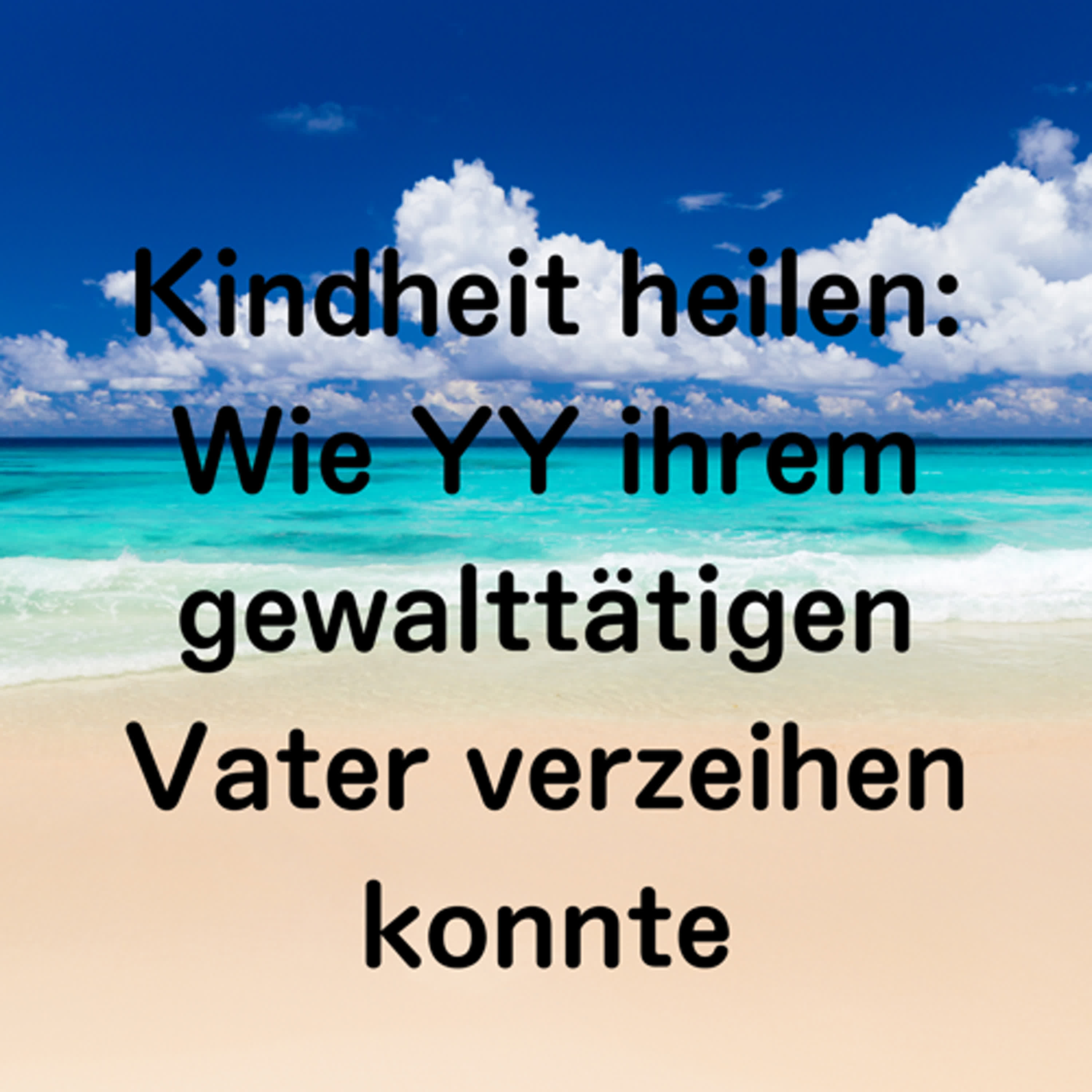 Kindheit heilen: Wie YY ihrem gewalttätigen Vater verzeihen konnte episode artwork
