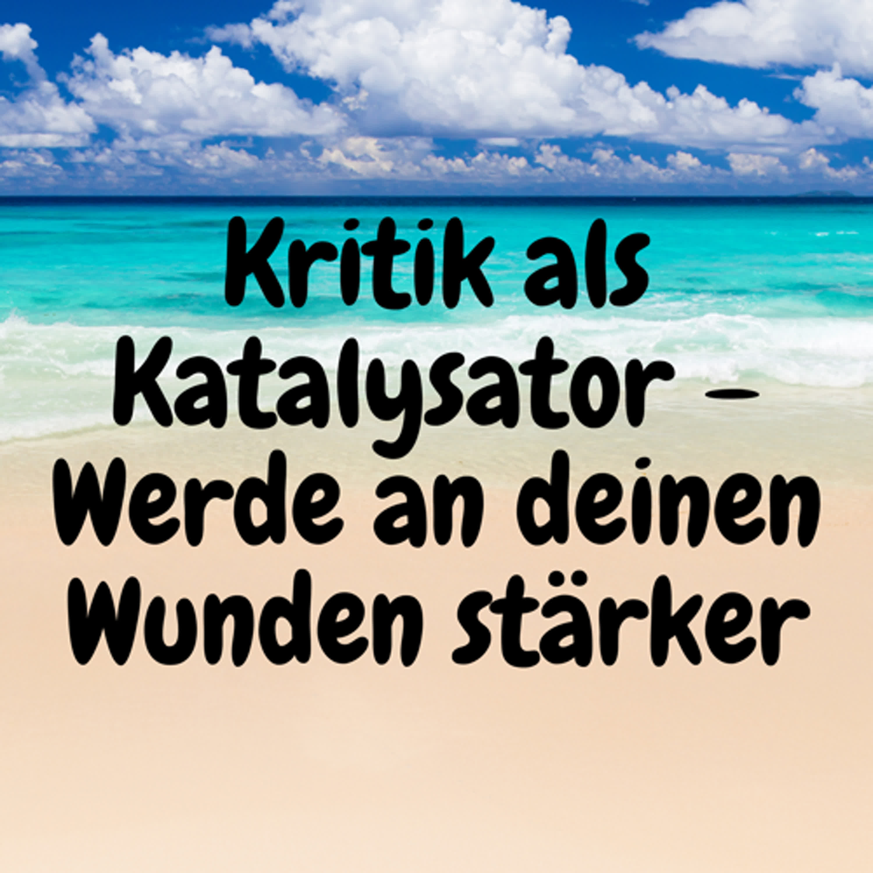 Kritik als Katalysator – Werde an deinen Wunden stärker episode artwork