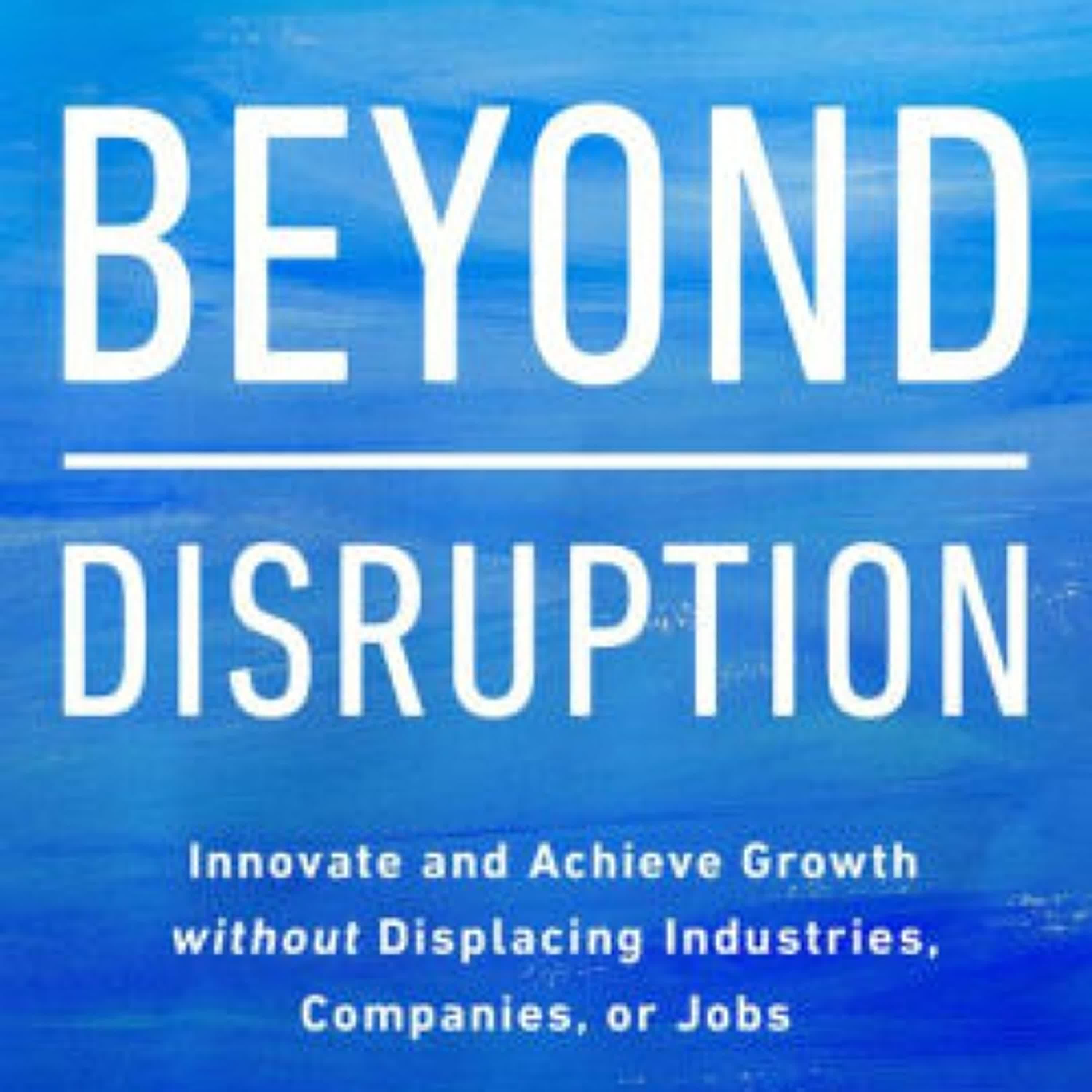 {pdf download} Beyond Disruption: Innovate and Achieve Growth without Displacing Industries, Companies, or Jobs by W. Chan Kim, Renée A. Mauborgne
