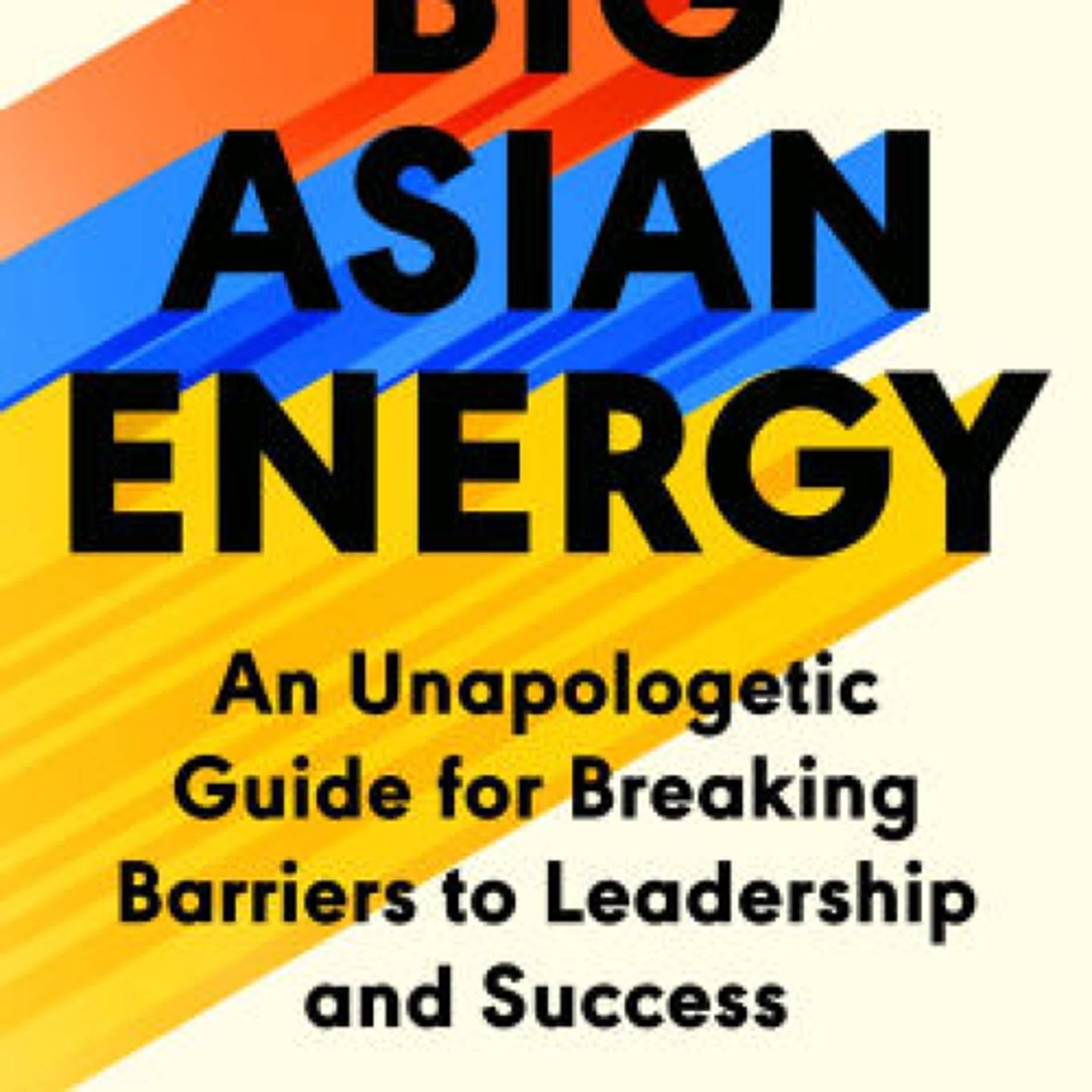 Big Asian Energy: An Unapologetic Guide for Breaking Barriers to Leadership and Success by John Wang on Iphone New Format