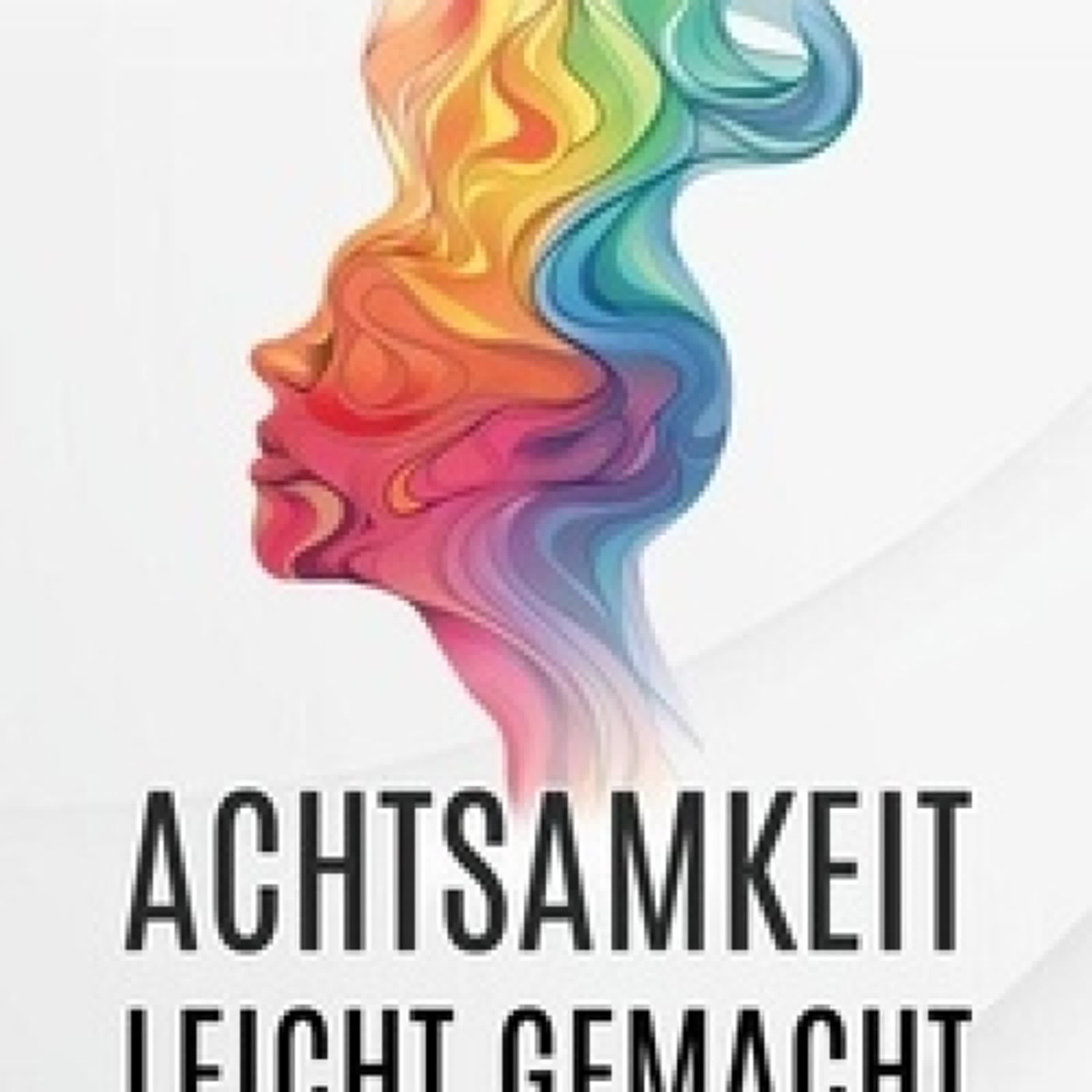 Télécharger Pdf Achtsamkeit Leicht Gemacht: Ein Einfacher Leitfaden Mit Übungen, Um Stress Zu Reduzieren Und Mehr Fokus In Minuten Zu Erreichen
