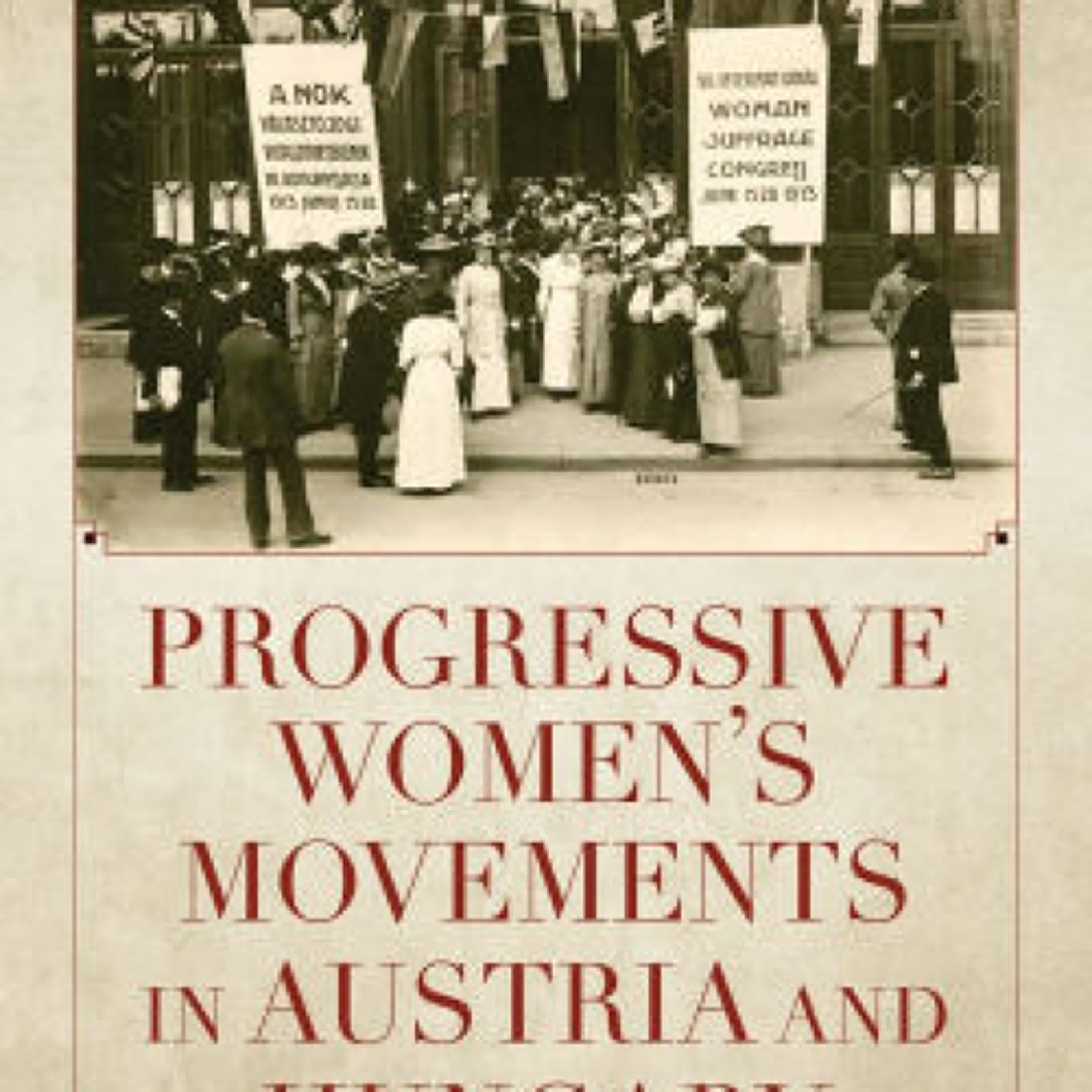 Read online: Progressive Women's Movements in Austria and Hungary: Conflict, Cooperation, Circulation by Dora Fedeles-Czeferner