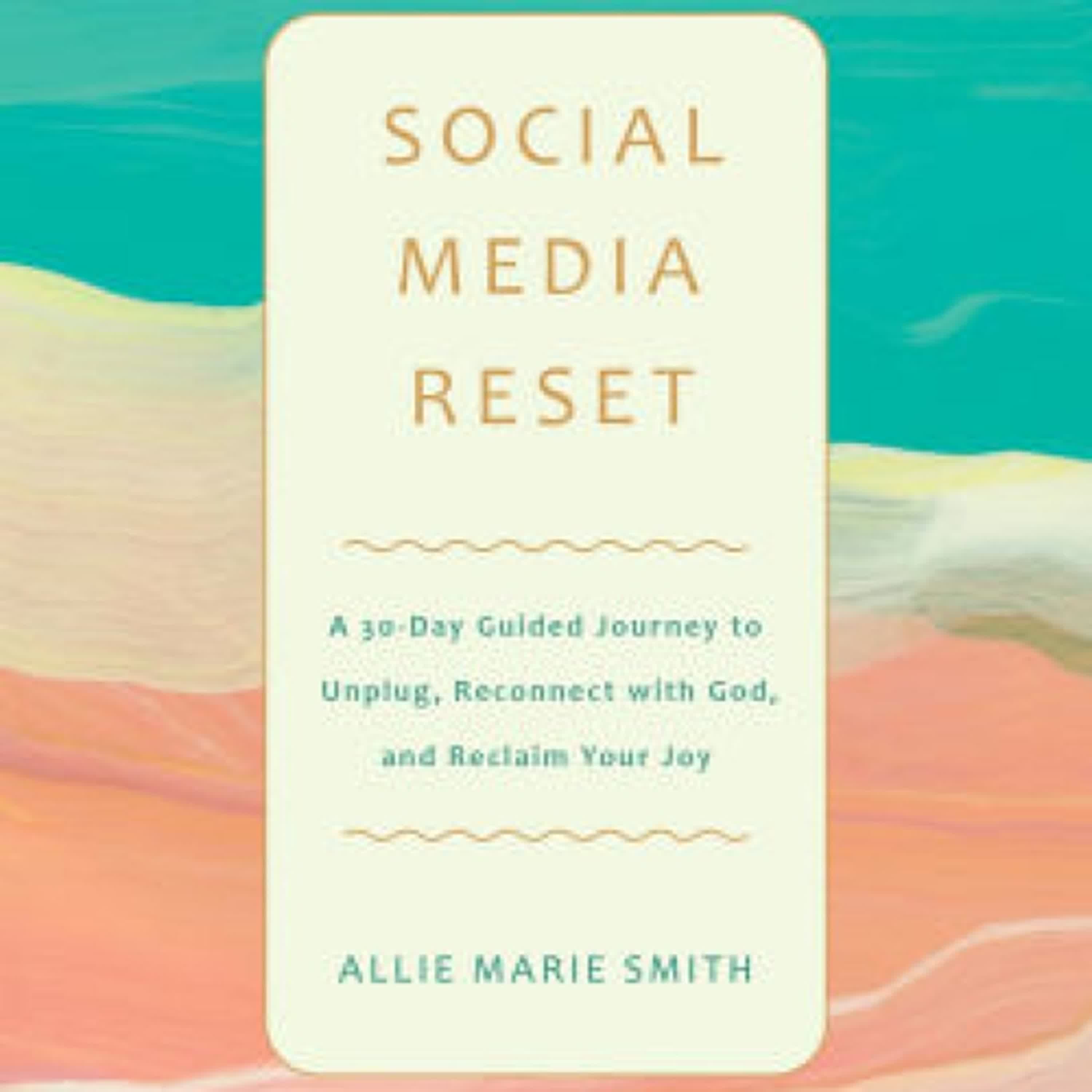 Read online: Social Media Reset: A 30-Day Guided Journey to Unplug, Reconnect with God, and Reclaim Your Joy by Allie Marie Smith