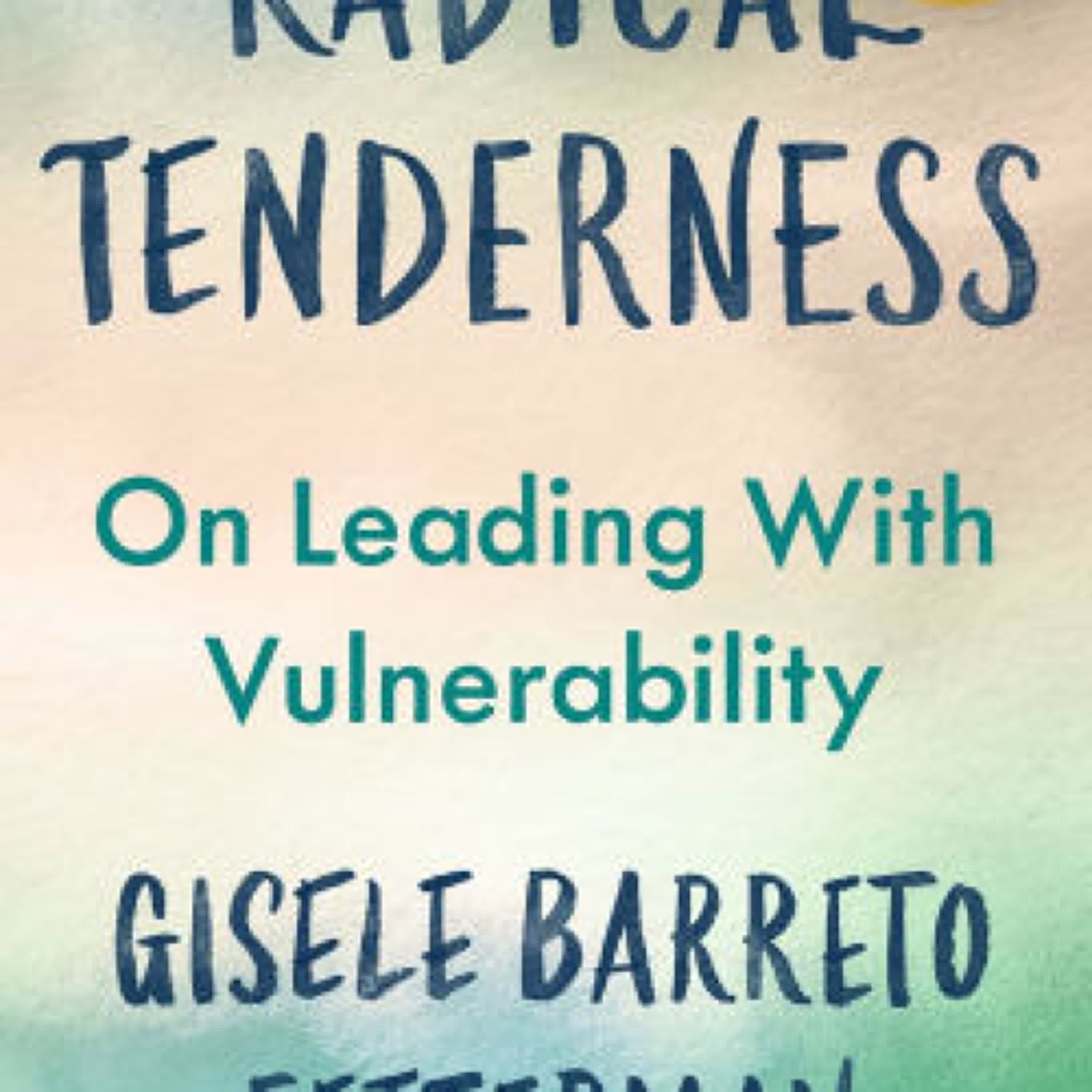 [PDF] Download Radical Tenderness: The Value of Vulnerability in an Often Unkind World by Gisele Barreto Fetterman