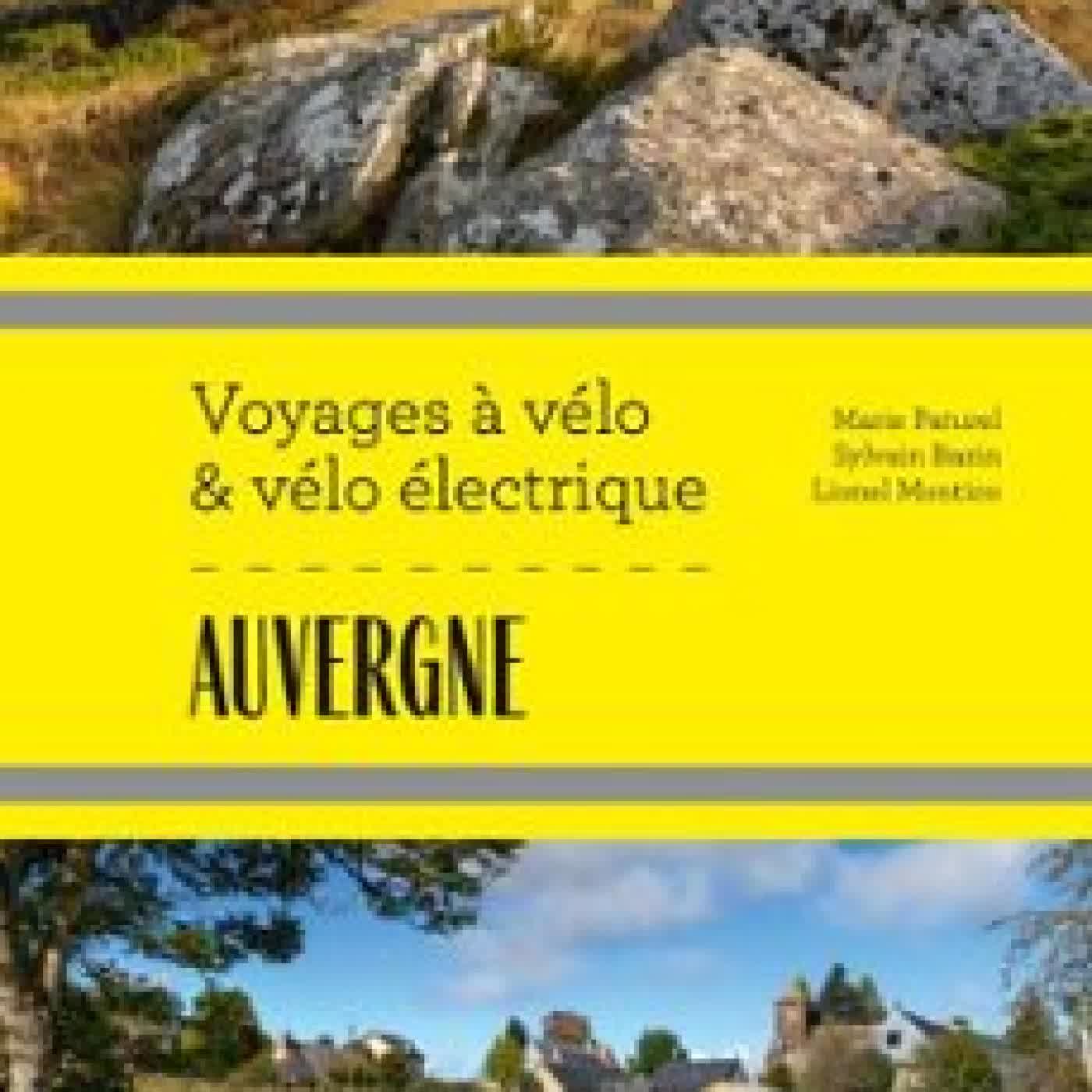 AUVERGNE VOYAGES À VÉLO ET VÉLO ÉLECTRIQUE MARIE-HÉLÈNE PATUREL, LIONEL MONTICO, SYLVAIN BAZIN