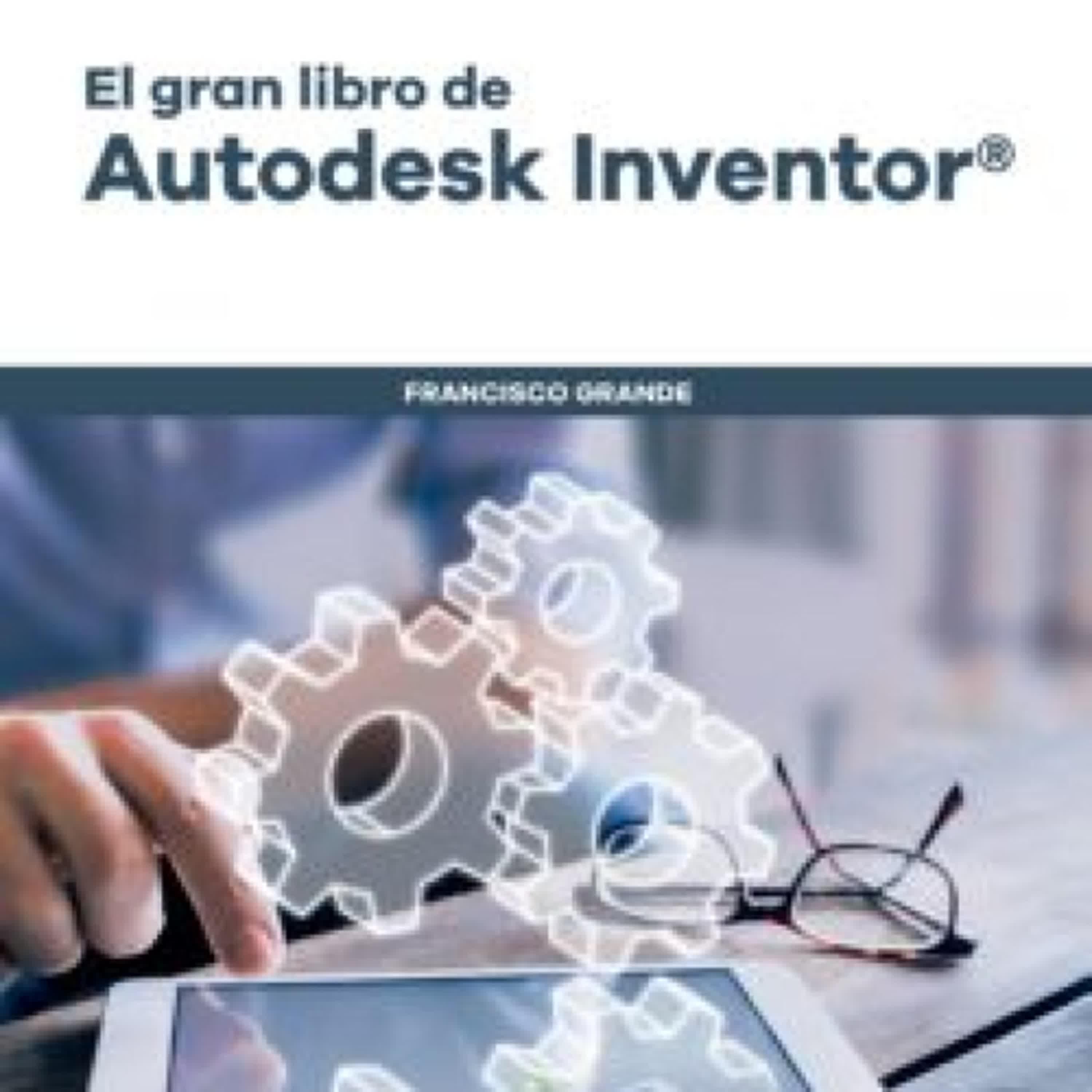 EL GRAN LIBRO DE AUTODESK INVENTOR® FRANCISCO GRANDE