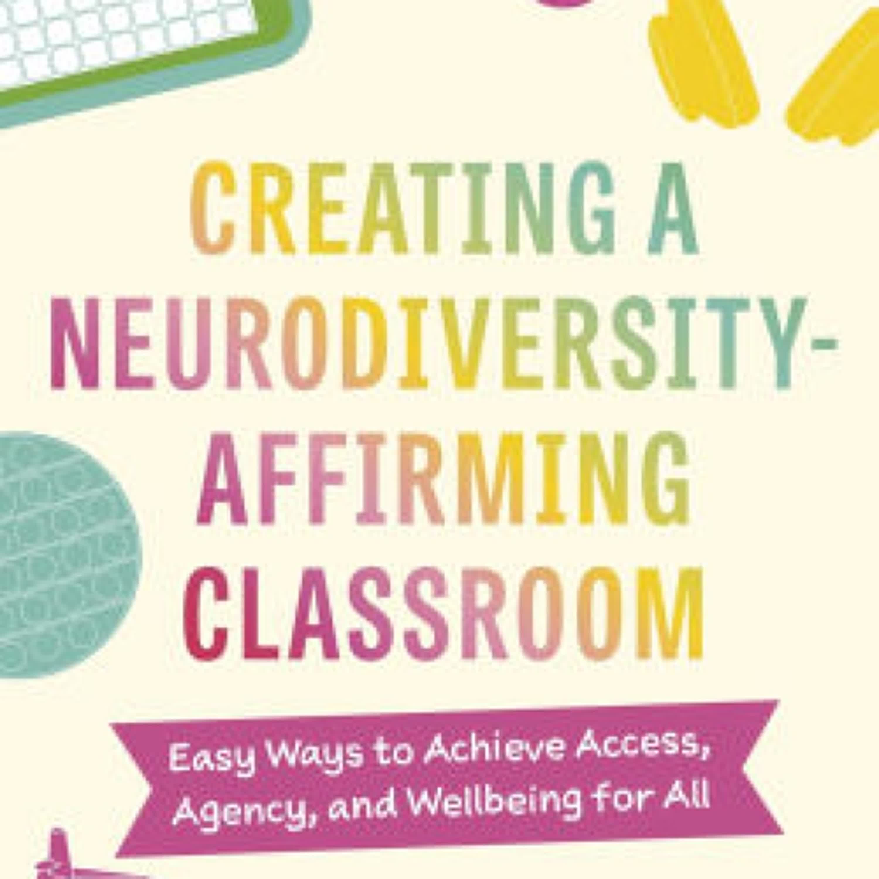 Read online: Creating a Neurodiversity-Affirming Classroom: Easy Ways to Achieve Access, Agency and Wellbeing for All by Kara Dymond
