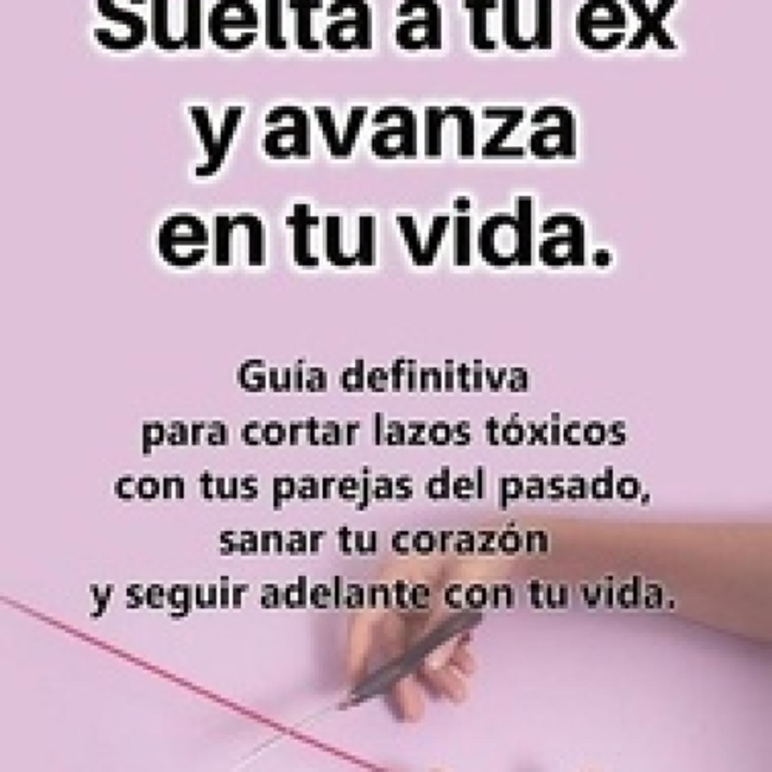 Télécharger Pdf Suelta a tu ex y avanza en tu vida: Guía definitiva para cortar lazos tóxicos con tus parejas del pasado, sanar tu corazón y seguir adelante con tu vida. - Espiritualidad para el despertar de la consciencia, la sanación y el empoderamiento del alma.