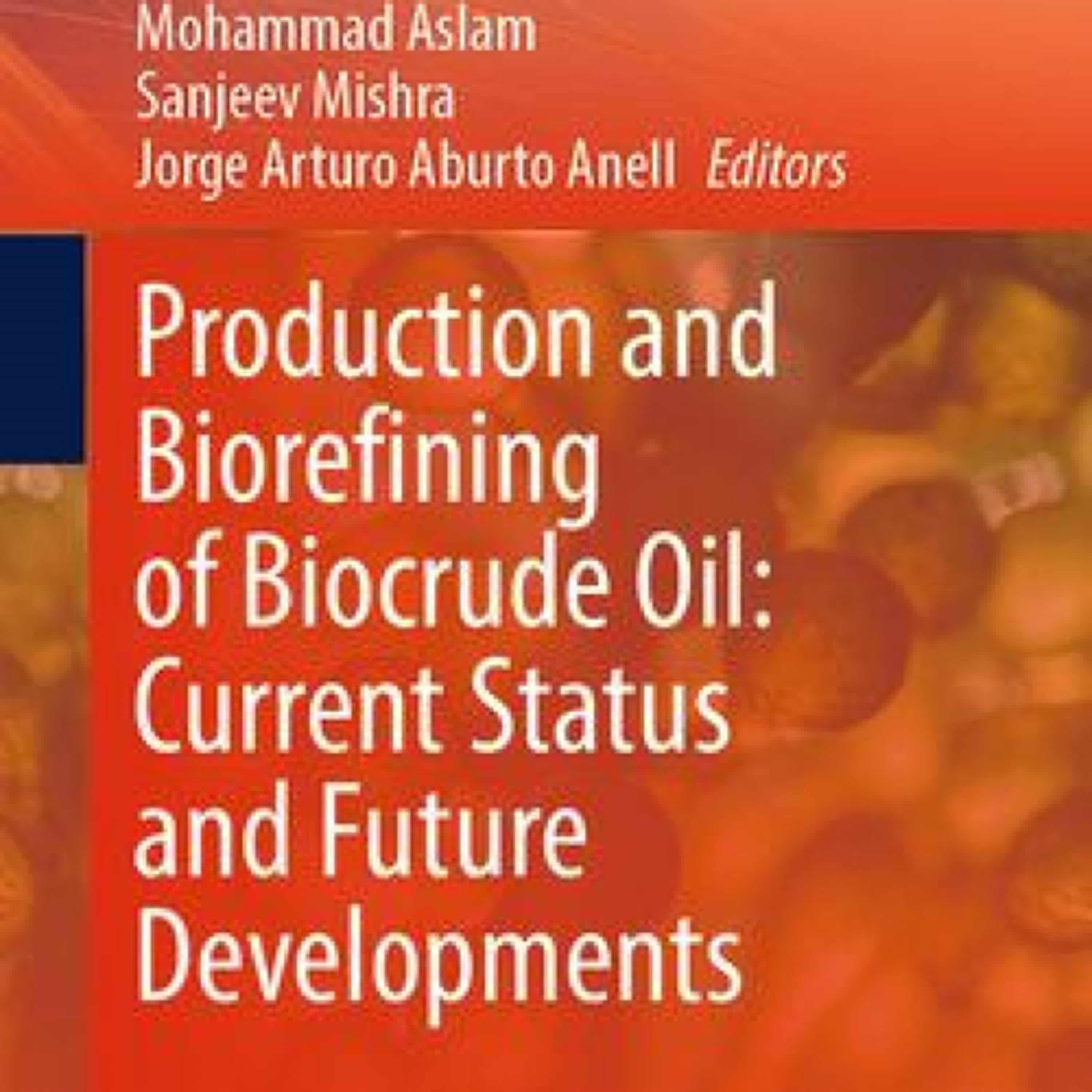 Read online: Production and Biorefining of Biocrude Oil: Current Status and Future Developments by Mohammad Aslam, Sanjeev Mishra, Jorge Arturo Aburto Anell