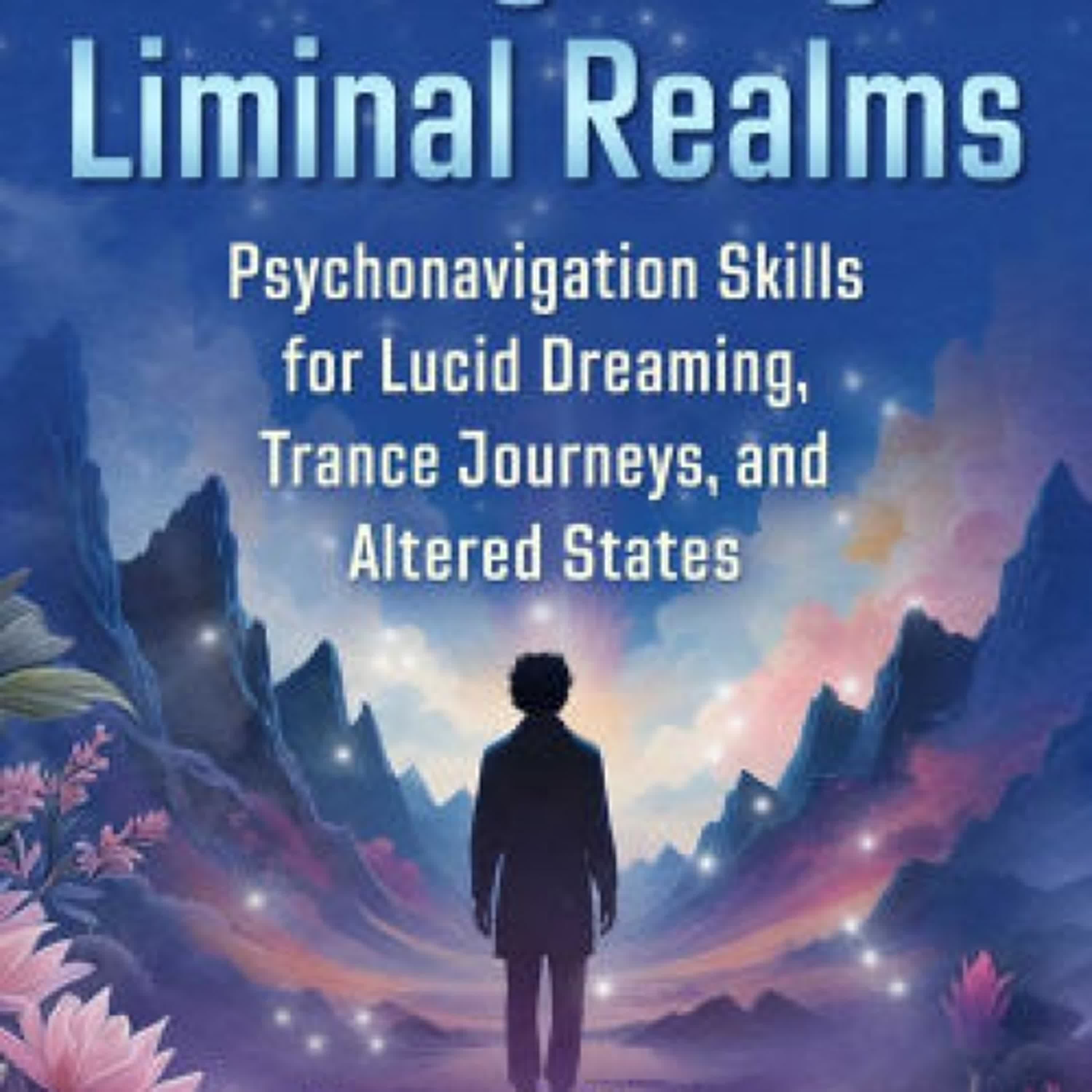 Navigating Liminal Realms: Psychonavigation Skills for Lucid Dreaming, Trance Journeys, and Altered States by Norma J. Burton, Nisha Burton on Iphone New Format