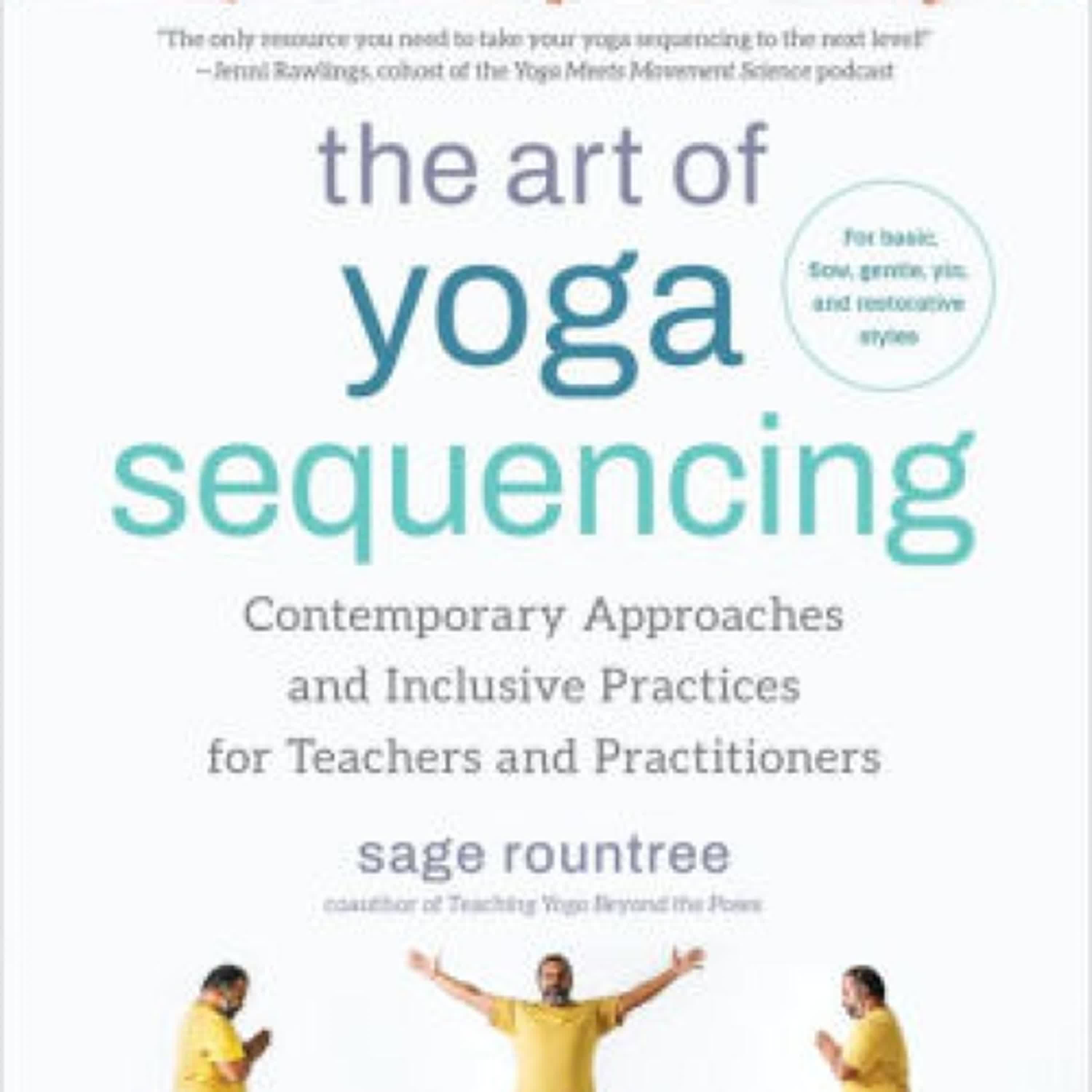 [PDF] Download The Art of Yoga Sequencing: Contemporary Approaches and Inclusive Practices for Teachers and Practitioners--For basic, flow, gentle, yin, and restorative styles by Sage Rountree