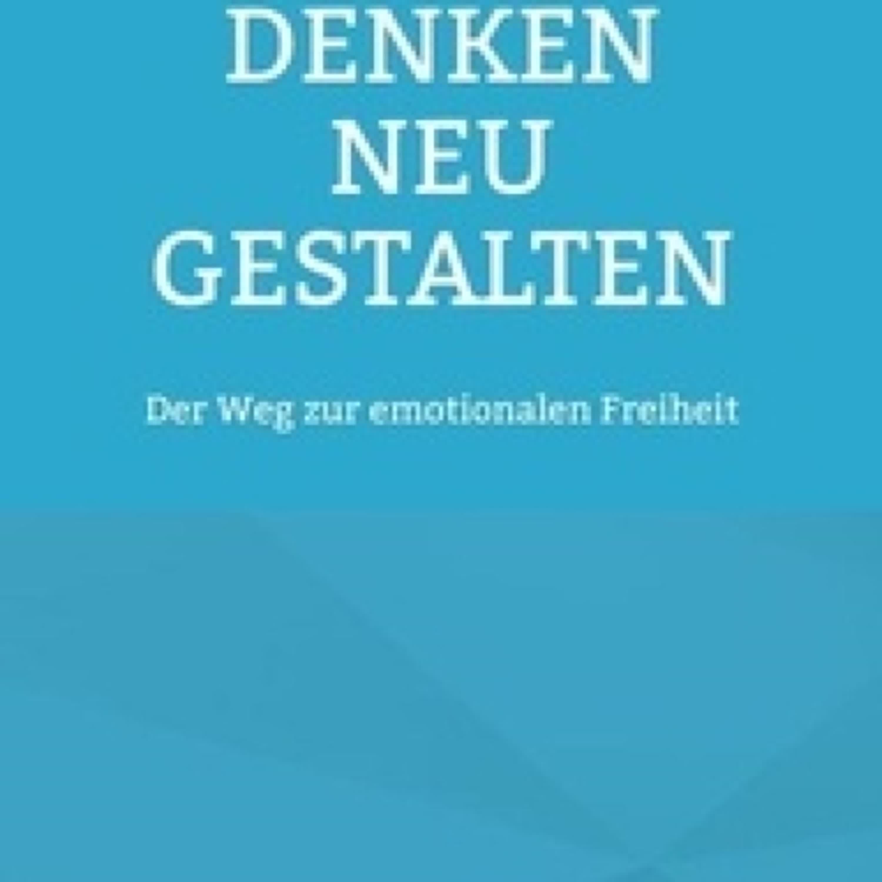 Lire en ligne : Denken neu gestalten - Der Weg zur emotionalen Freiheit