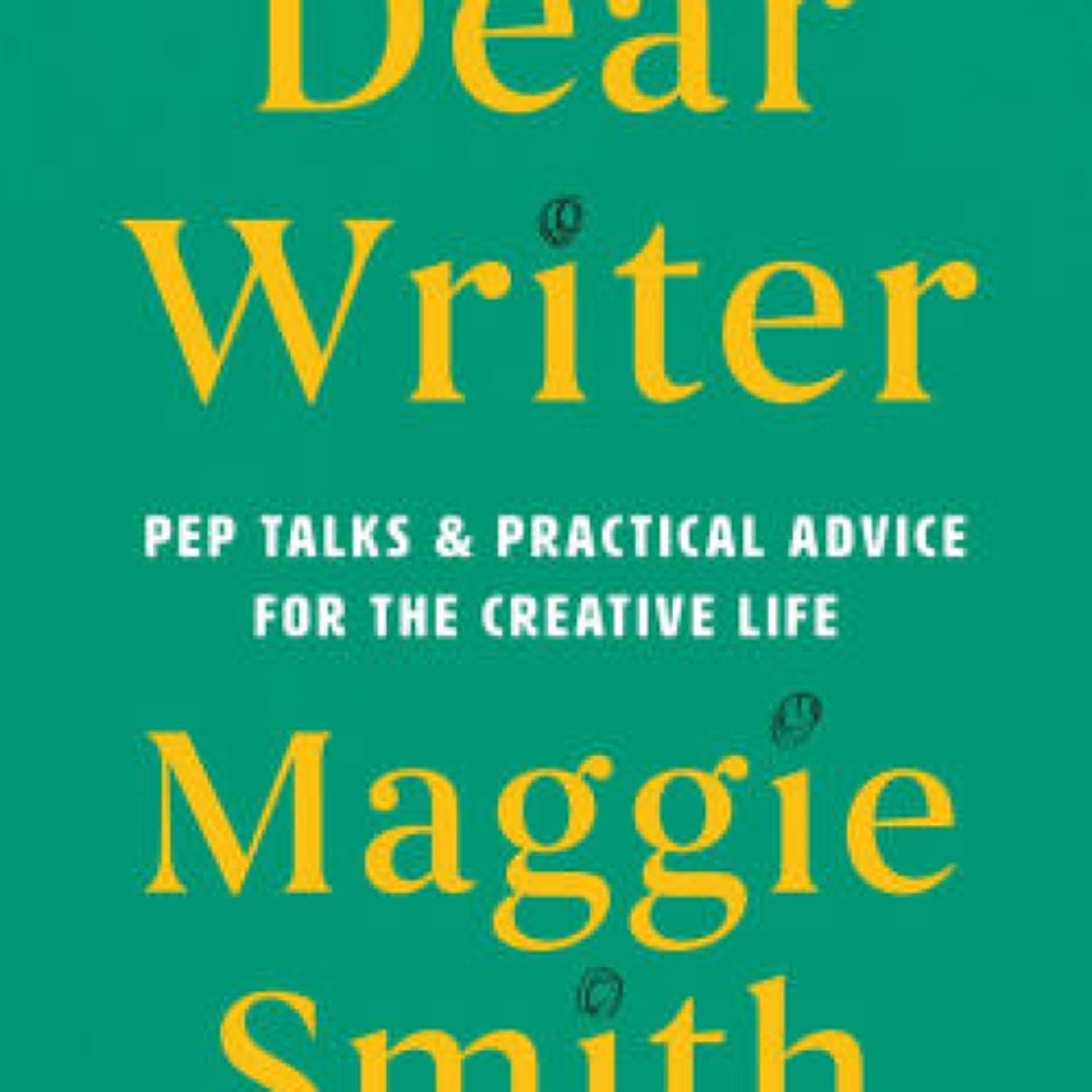 Read online: Dear Writer: Pep Talks & Practical Advice for the Creative Life by Maggie Smith