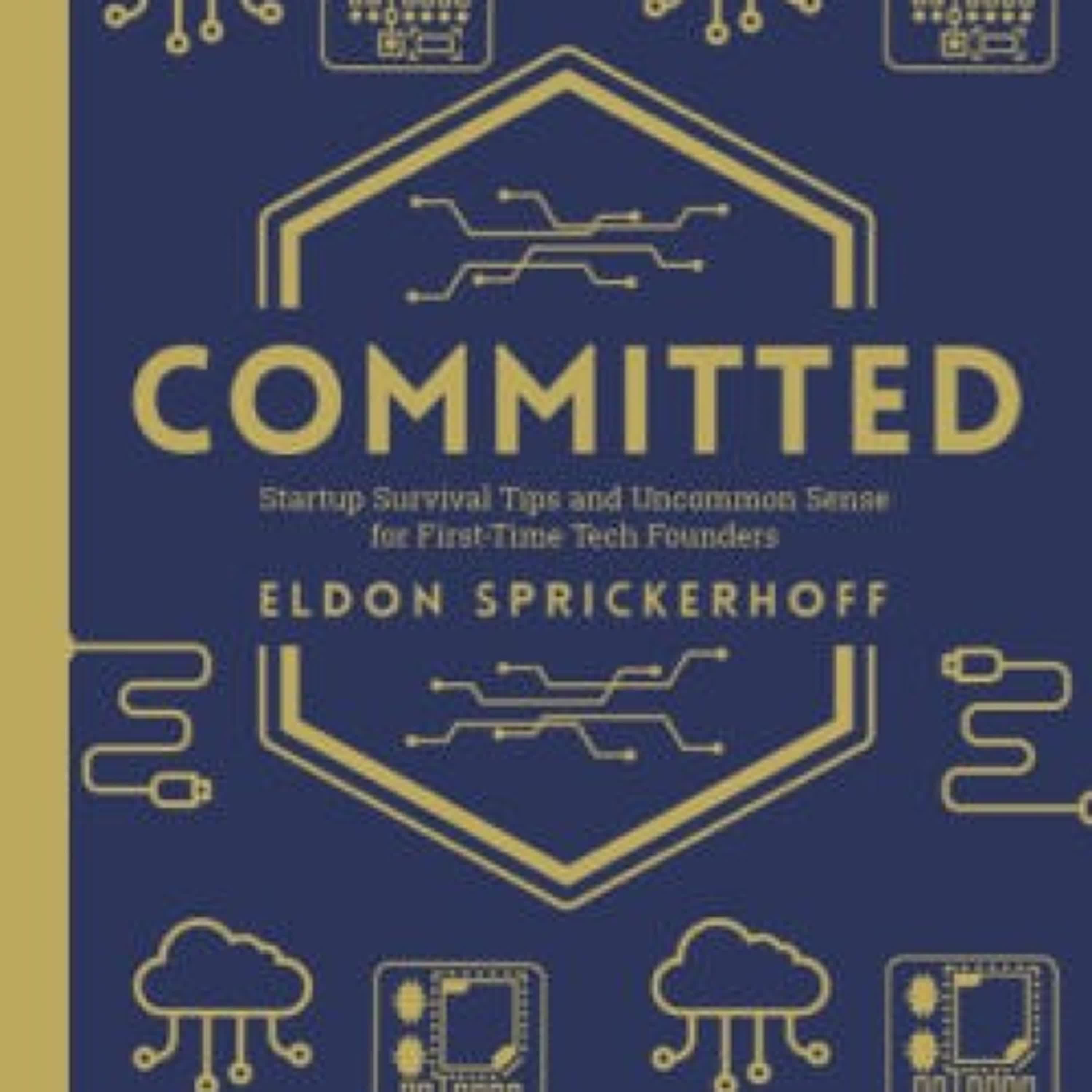 Committed: Startup Survival Tips and Uncommon Sense for First-Time Tech Founders by Eldon Sprickerhoff on Iphone New Format