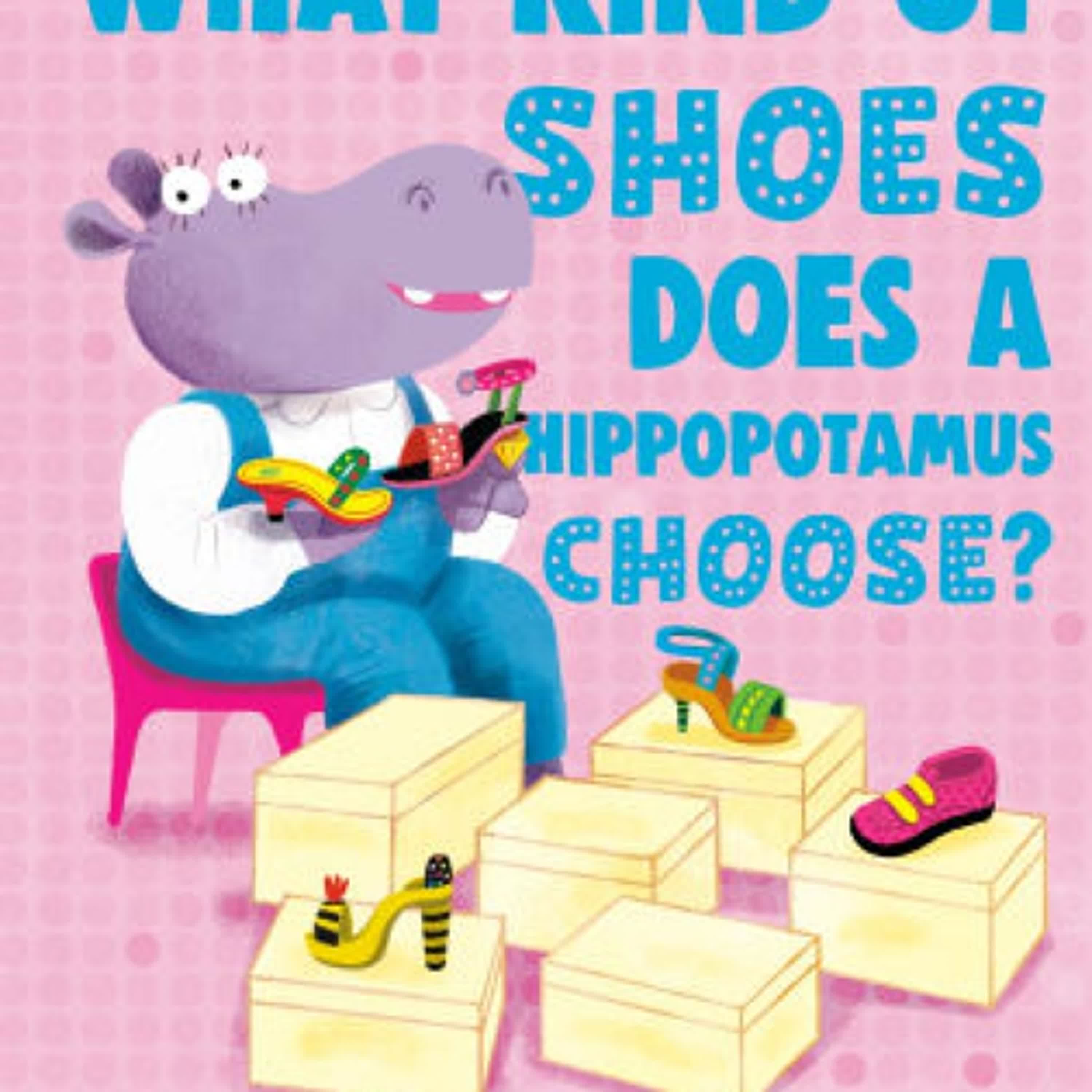 Read online: What Kind of Shoes Does a Hippopotamus Choose? by Kat Maconie, Sebastien Braun