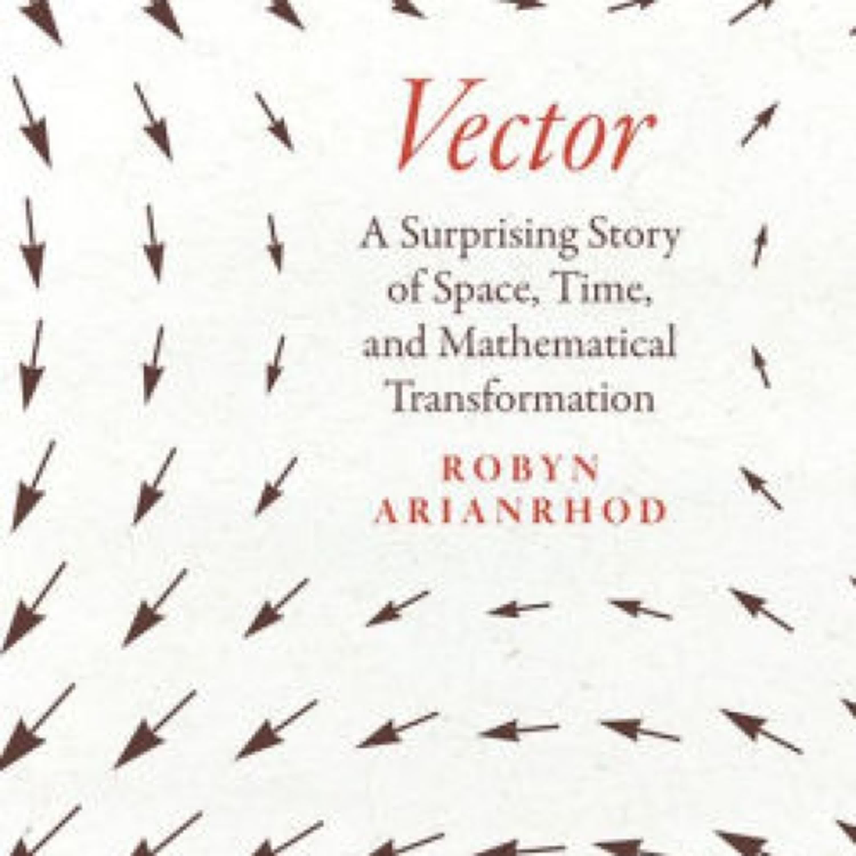 Vector: A Surprising Story of Space, Time, and Mathematical Transformation by Robyn Arianrhod on Iphone New Format