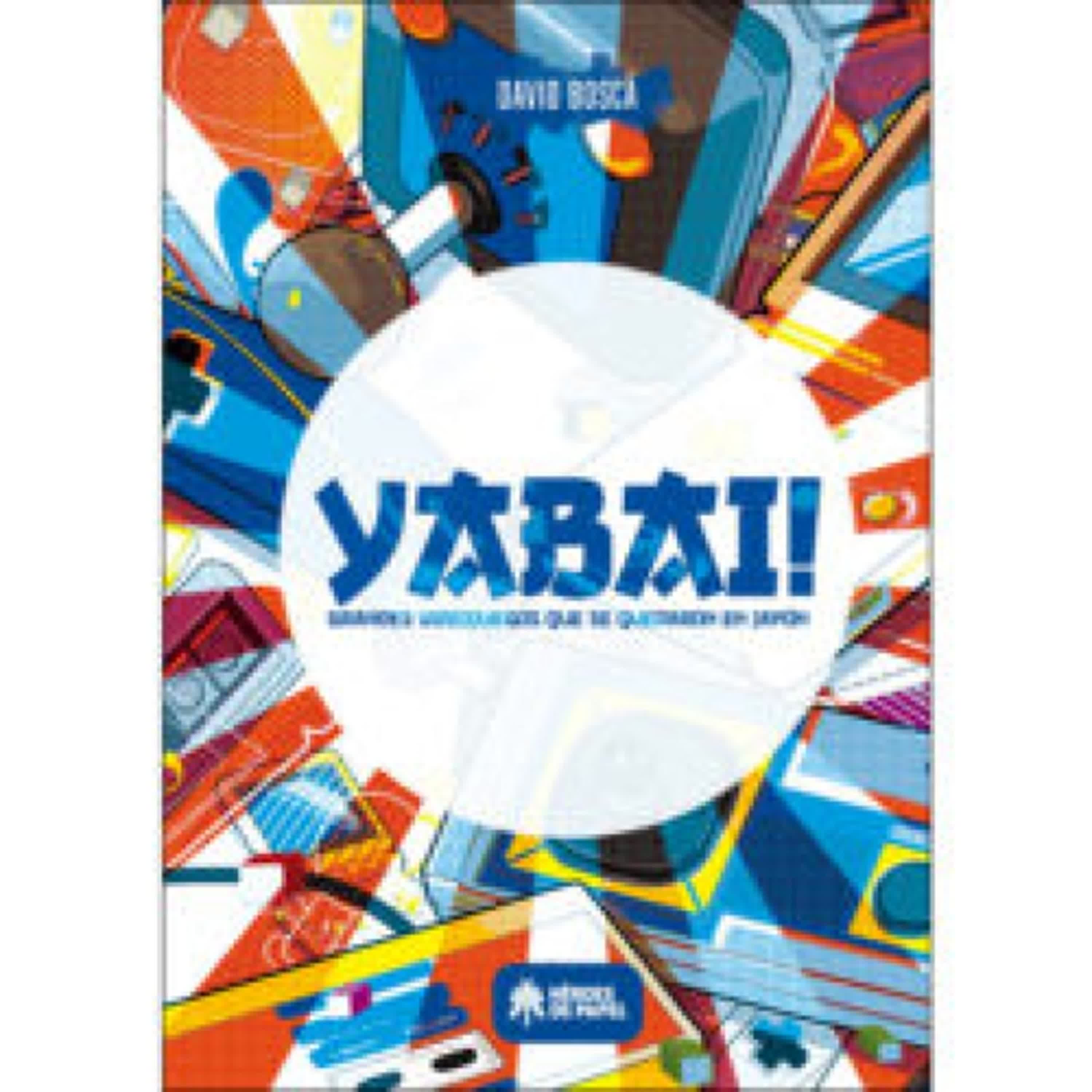 YABAI!: GRANDES VIDEOJUEGOS QUE SE QUEDARON EN JAPON DAVID BOSCA ALBORS