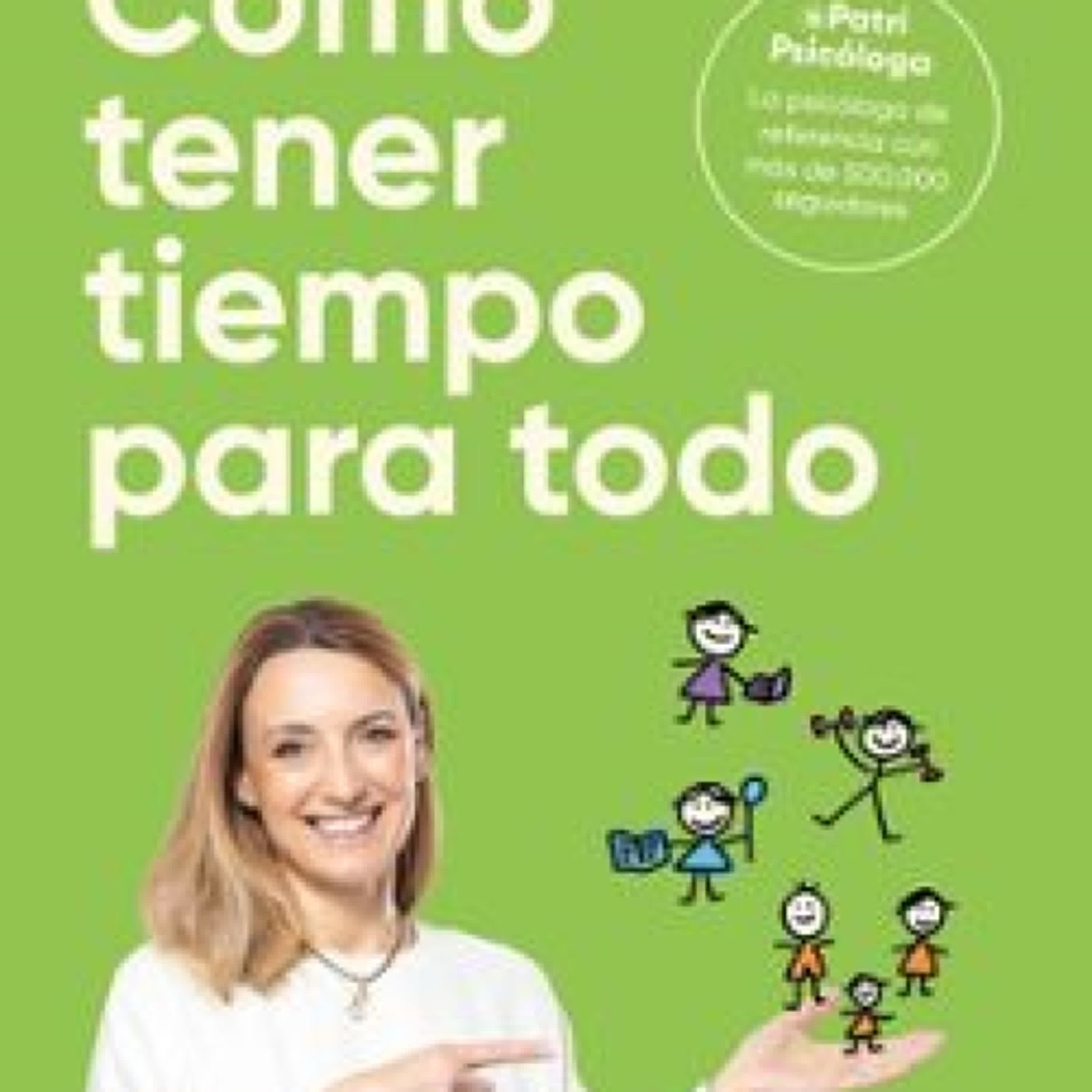 CÓMO TENER TIEMPO PARA TODO Patricia Ramírez - Patri Psicóloga