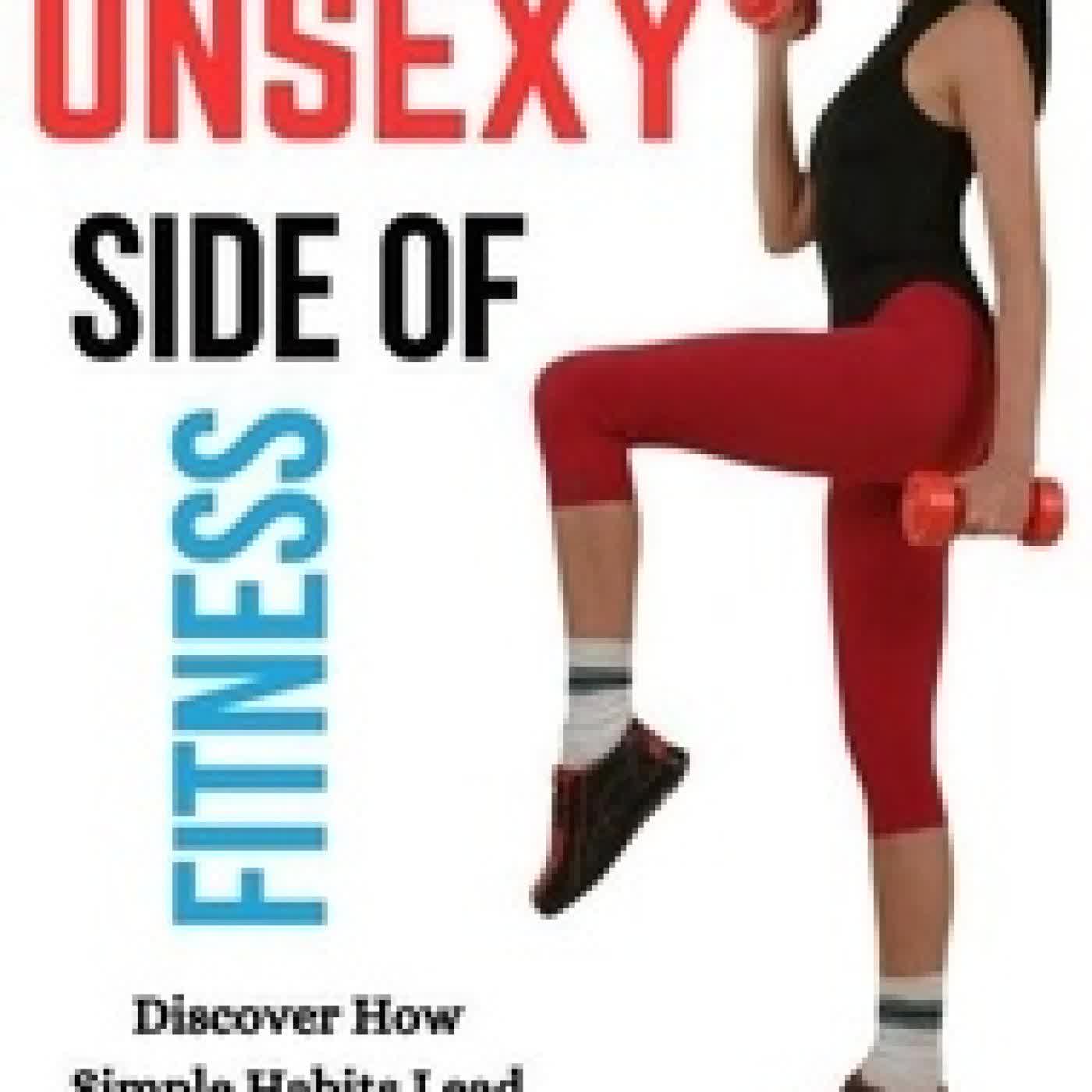 {téléchargement} The Unsexy Side of Fitness: Discover How Simple Habits Lead to Long-Term Success, Even Without the Hype
