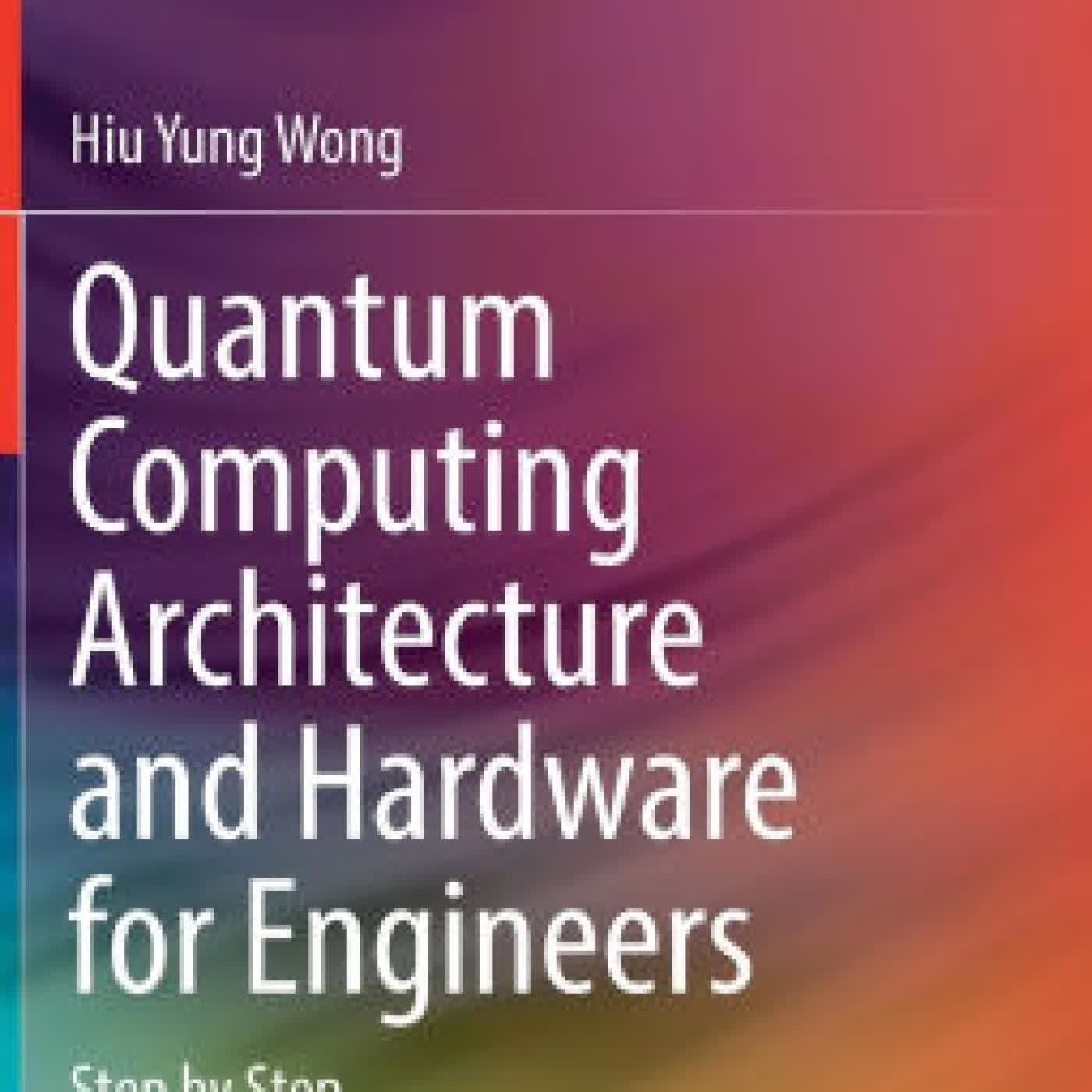 Quantum Computing Architecture and Hardware for Engineers: Step by Step by Hiu Yung Wong on Iphone New Format