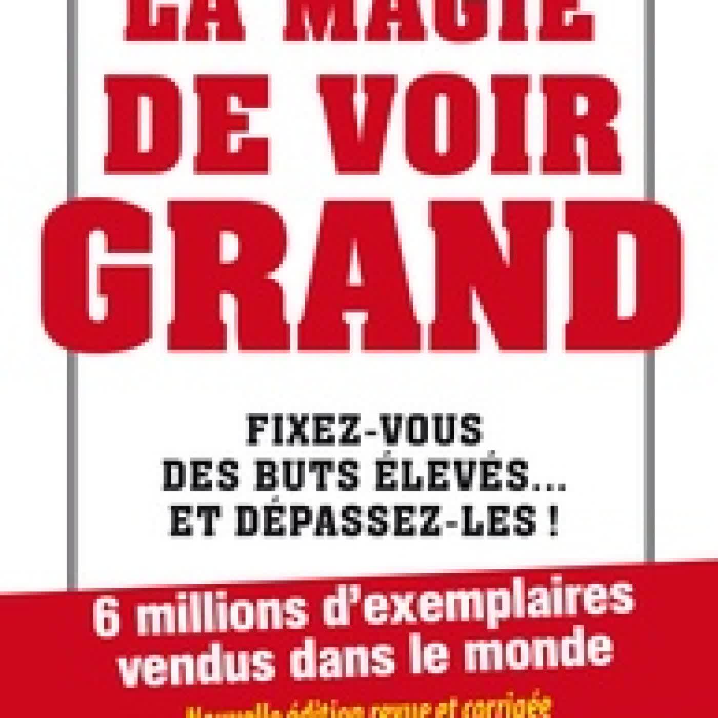 Lire en ligne : La magie de voir grand - Fixez-vous des buts élevés... et dépassez-les !