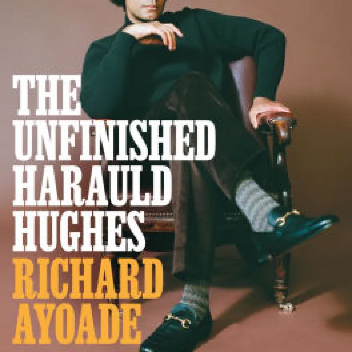 Read online: The Unfinished Harauld Hughes: Richard Ayoade's hilarious fictional quest to rescue a mythical mid-century playwright from obscurity by Richard Ayoade