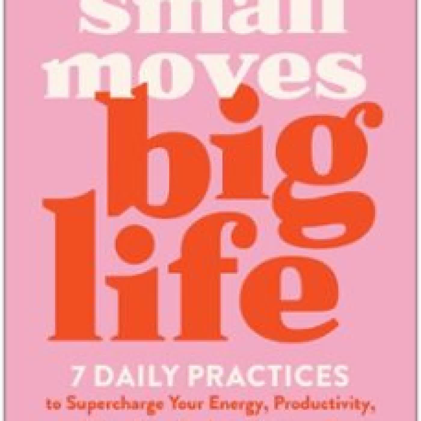 SMALL MOVES, BIG LIFE ANDREA LEIGH ROGERS