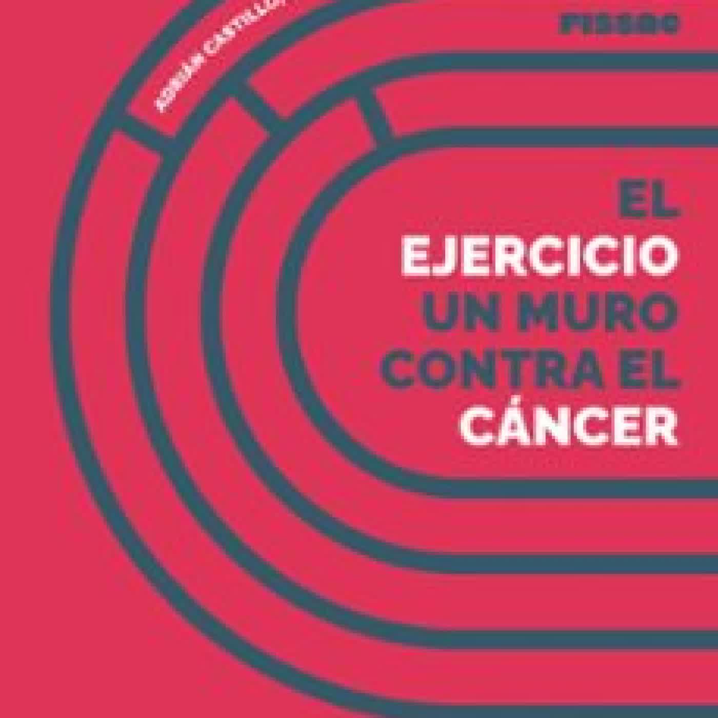 EL EJERCICIO, UN MURO CONTRA EL CÁNCER ADRIÁN CASTILLO, JAVIER S. MORALES