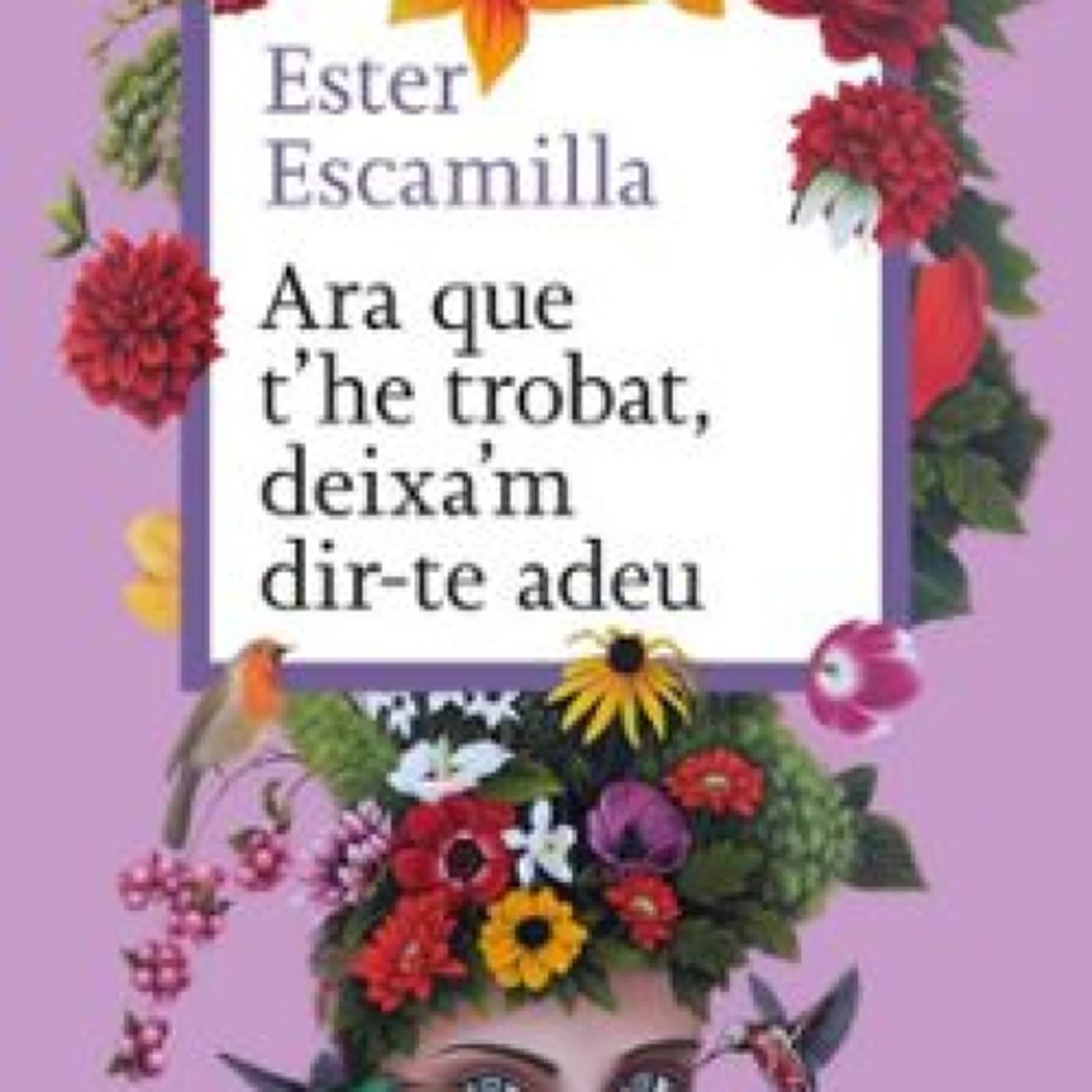 ARA QUE T'HE TROBAT, DEIXA'M DIR-TE ADEU ESTHER ESCAMILLA