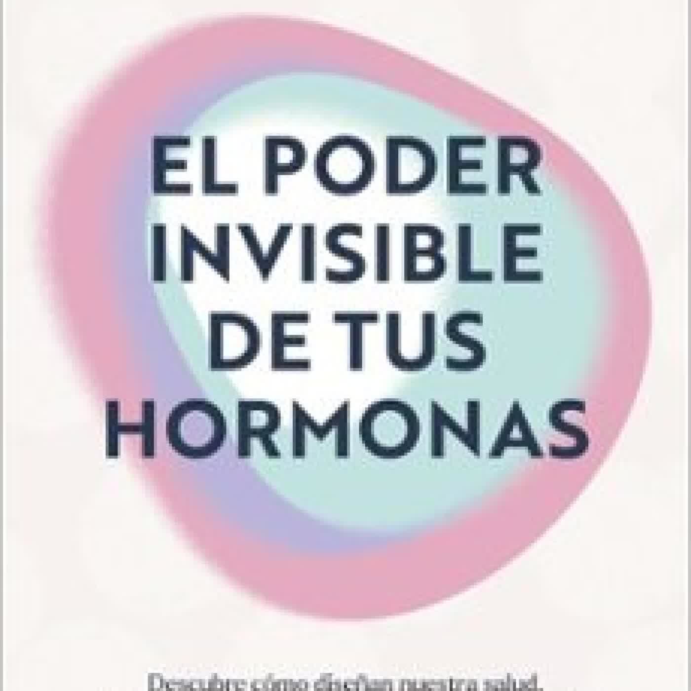EL PODER INVISIBLE DE TUS HORMONAS DRA. PALOMA GIL