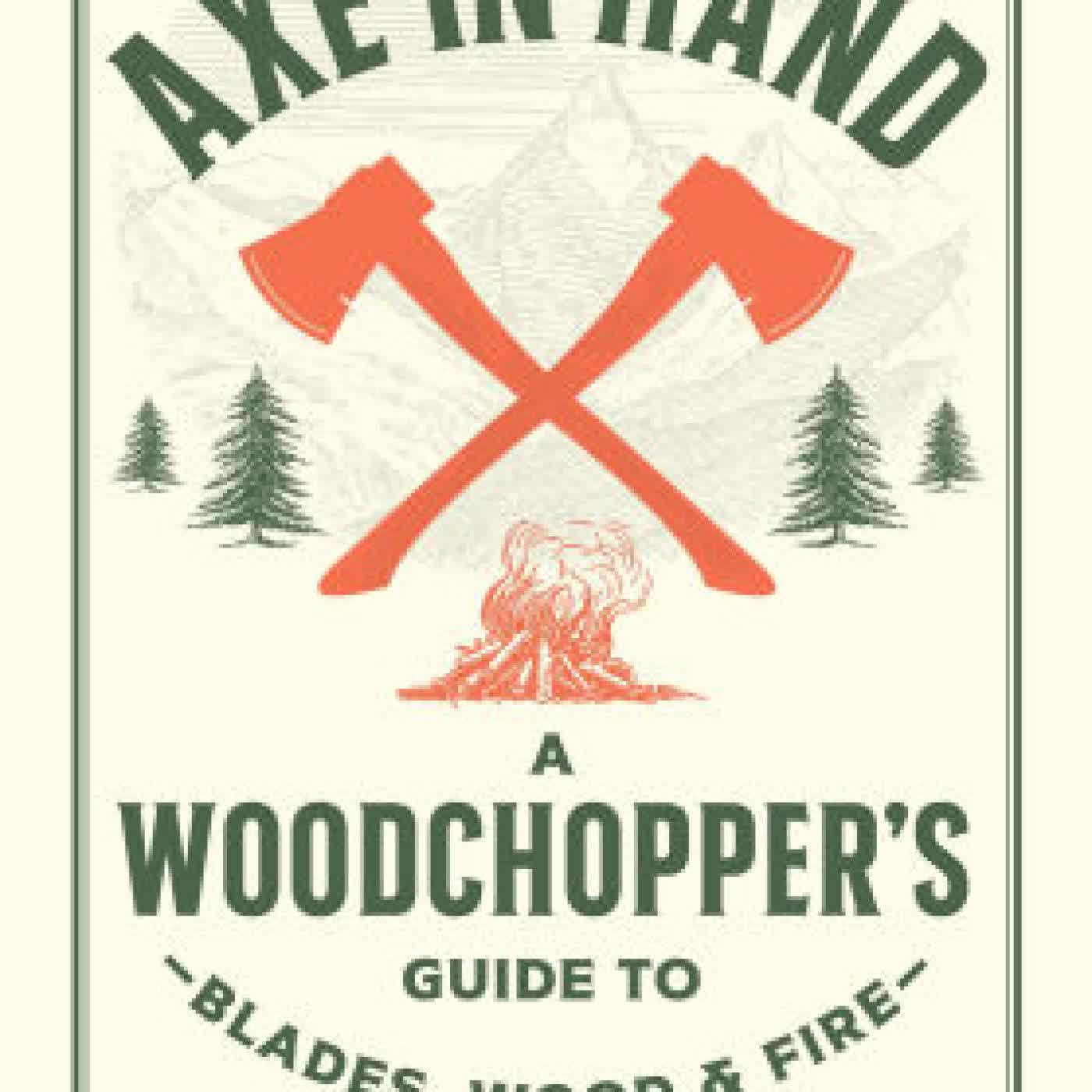Axe in Hand: A Woodchopper's Guide to Blades, Wood, and Fire by Nicole Coenen on Iphone New Format