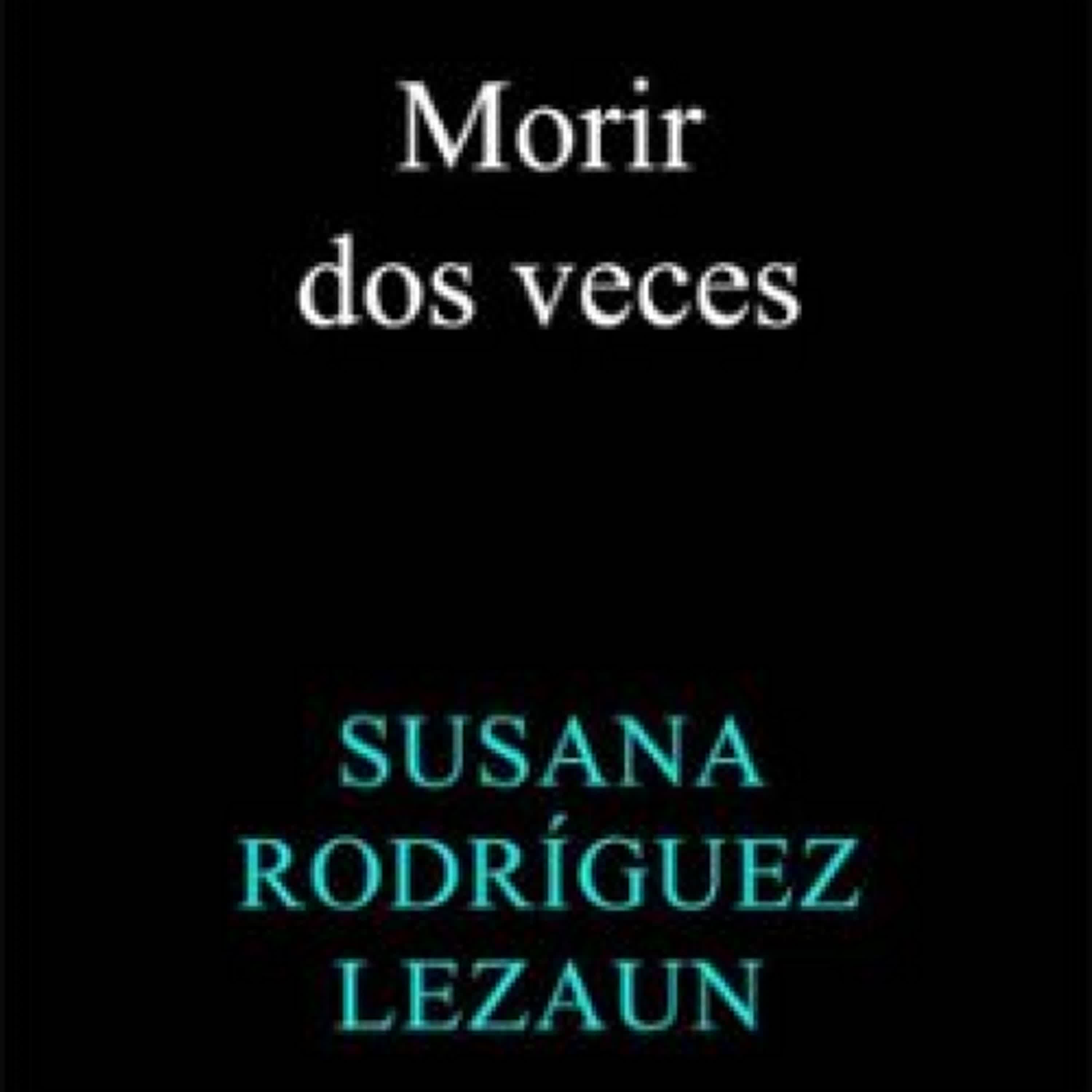MORIR DOS VECES SUSANA RODRÍGUEZ LEZAUN