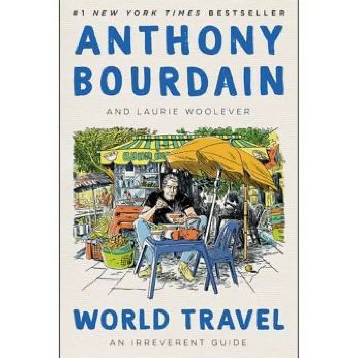 Read online: World Travel: An Irreverent Guide by Anthony Bourdain, Laurie Woolever