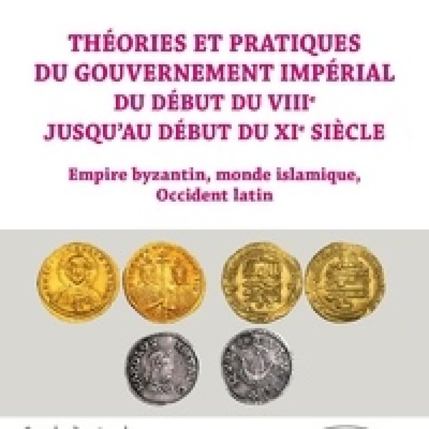 {téléchargement} Théories et pratiques du gouvernement impérial du début du VIIIe jusqu’au début du XIe siècle. Empire byzantin, monde islamique, occident latin