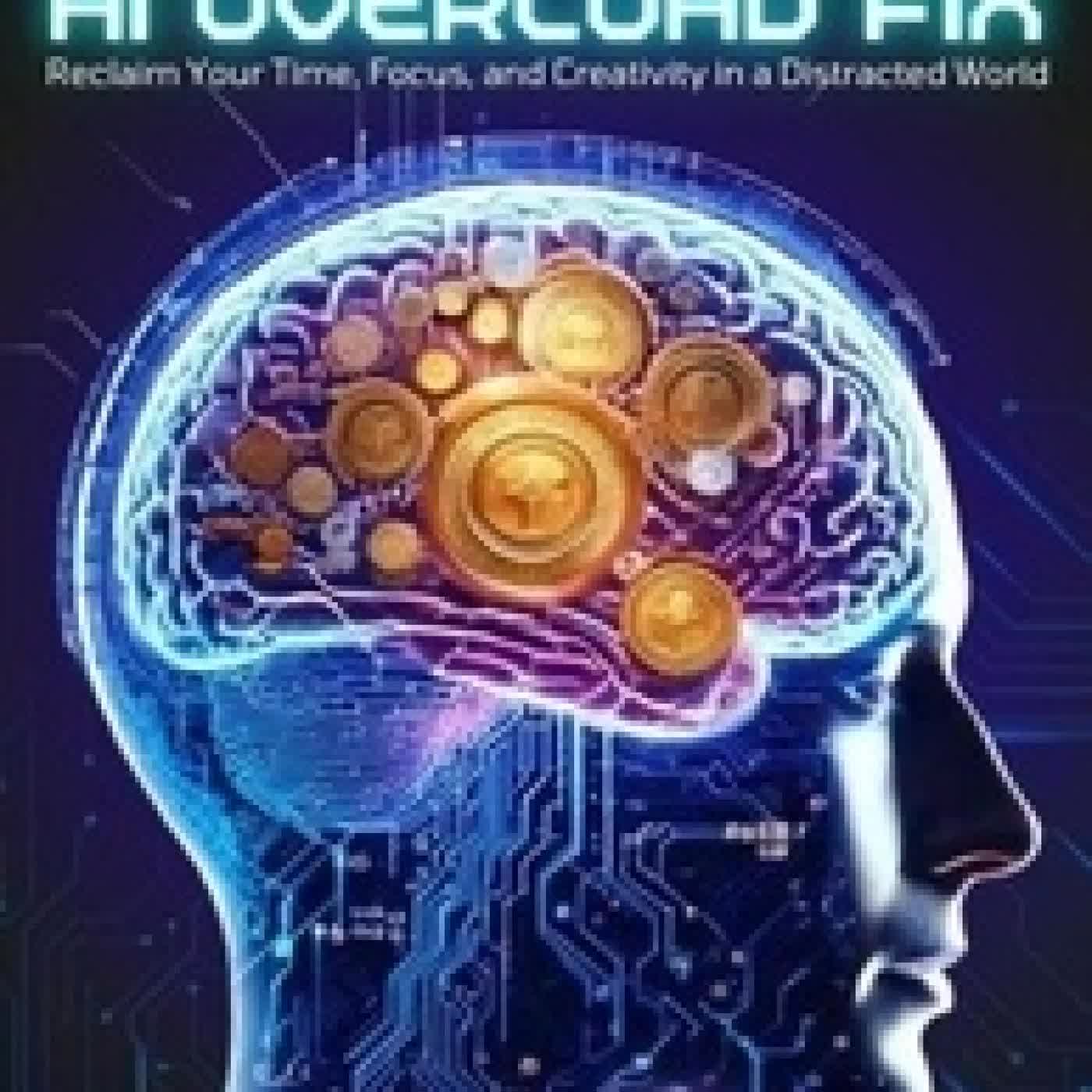 {téléchargement} AI Overload Fix: Reclaim Your Time, Focus, and Creativity in a Distracted World