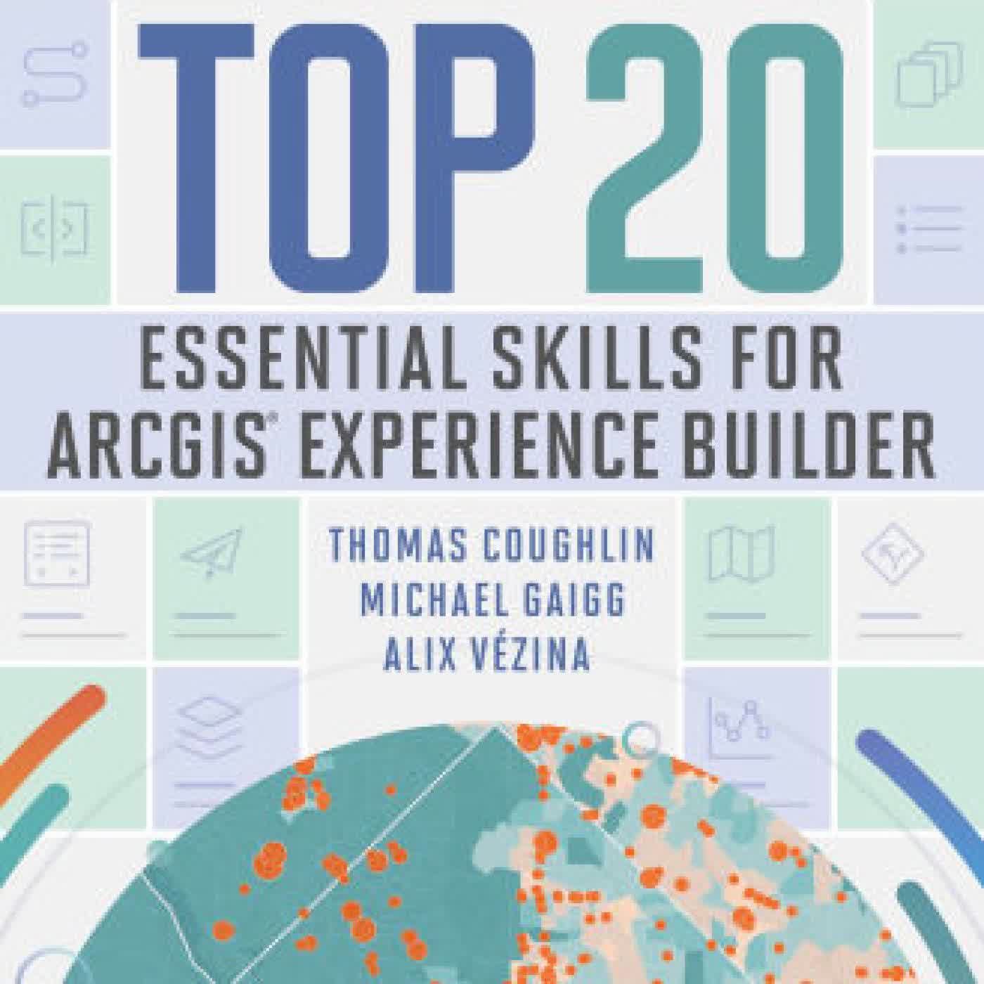 Top 20 Essential Skills for ArcGIS Experience Builder by Thomas Coughlin, Michael Gaigg, Alix Vézina on Iphone New Format