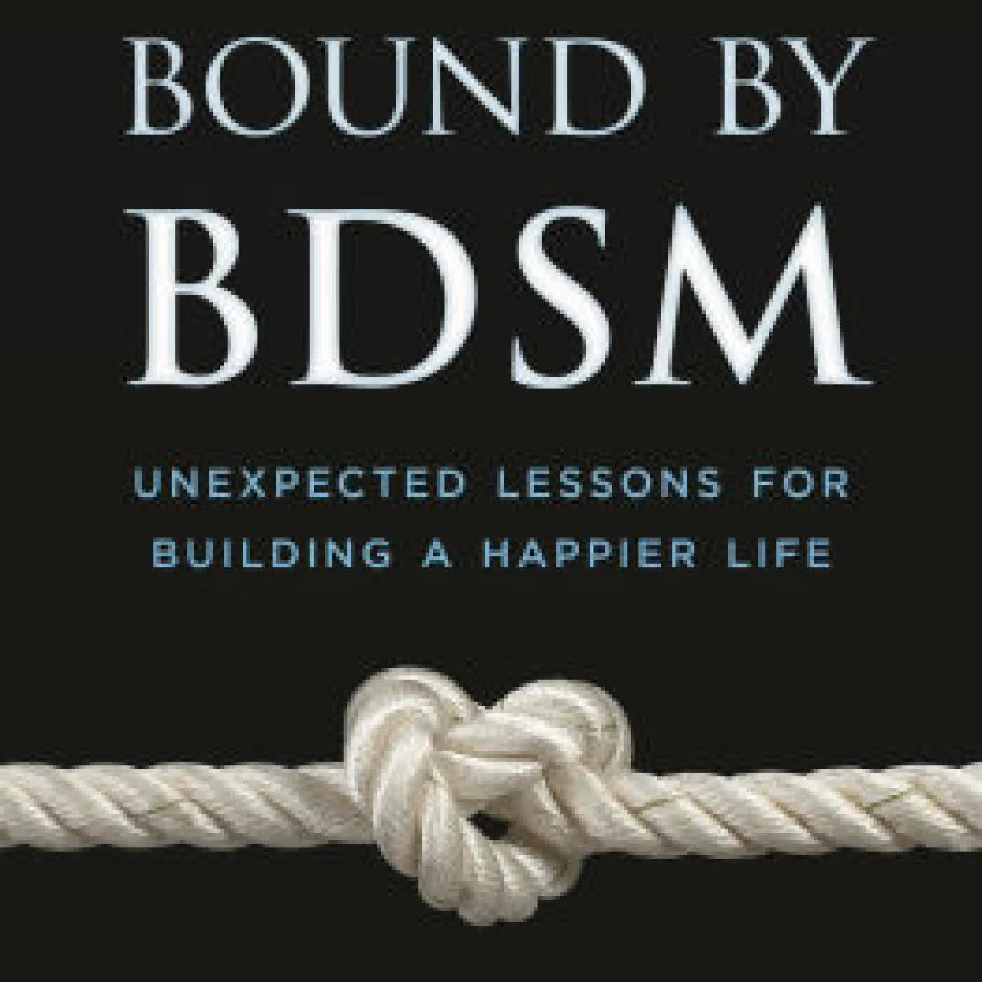 Read online: Bound by BDSM: Unexpected Lessons for Building a Happier Life by Alicia M. Walker, Arielle Kuperberg