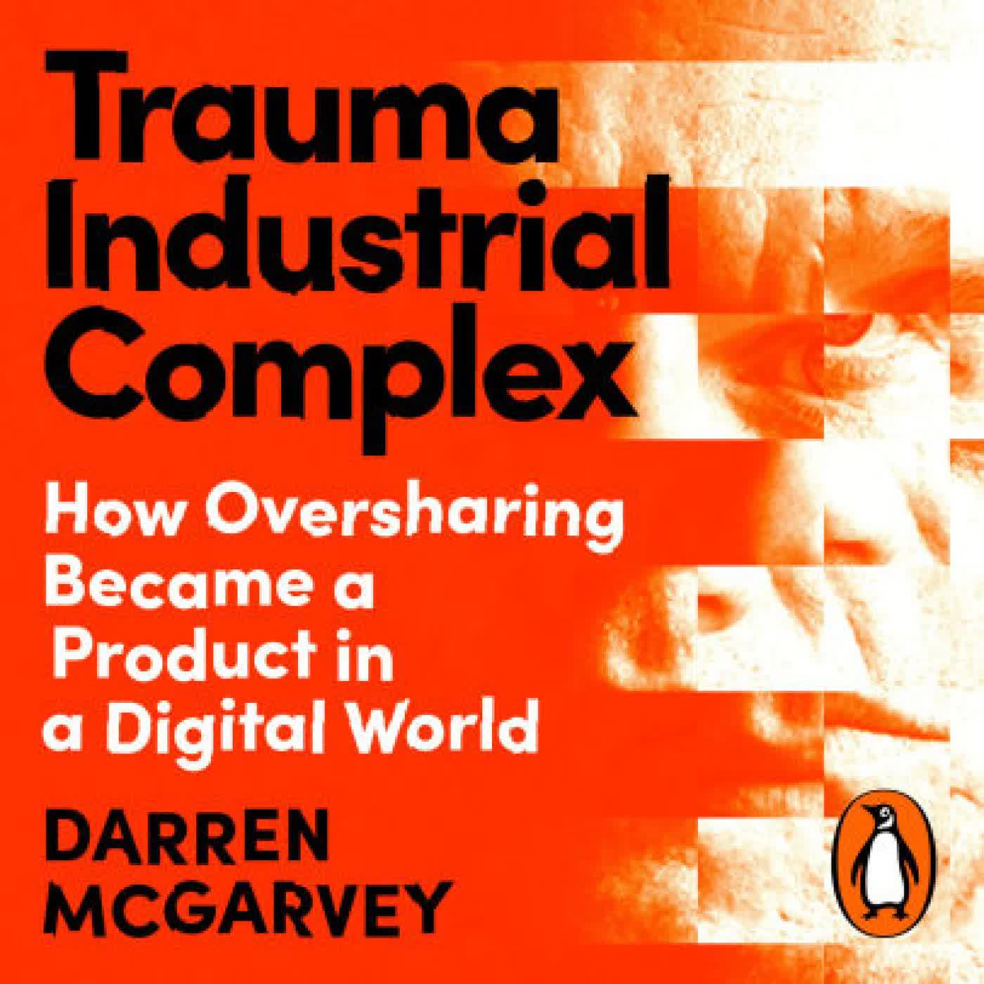 Trauma Industrial Complex: How Oversharing Became a Product in a Digital World by Darren McGarvey on Iphone New Format
