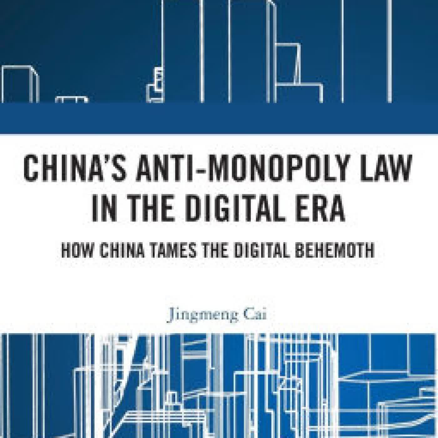 Read online: China's Anti-monopoly Law in the Digital Era: How China Tames the Digital Behemoth by Jingmeng Cai
