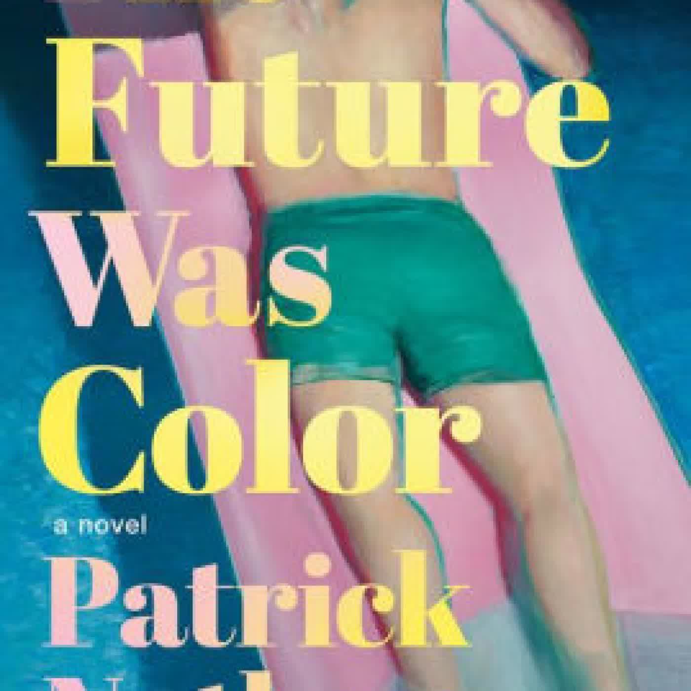 Read online: The Future Was Color: A Novel by Patrick Nathan