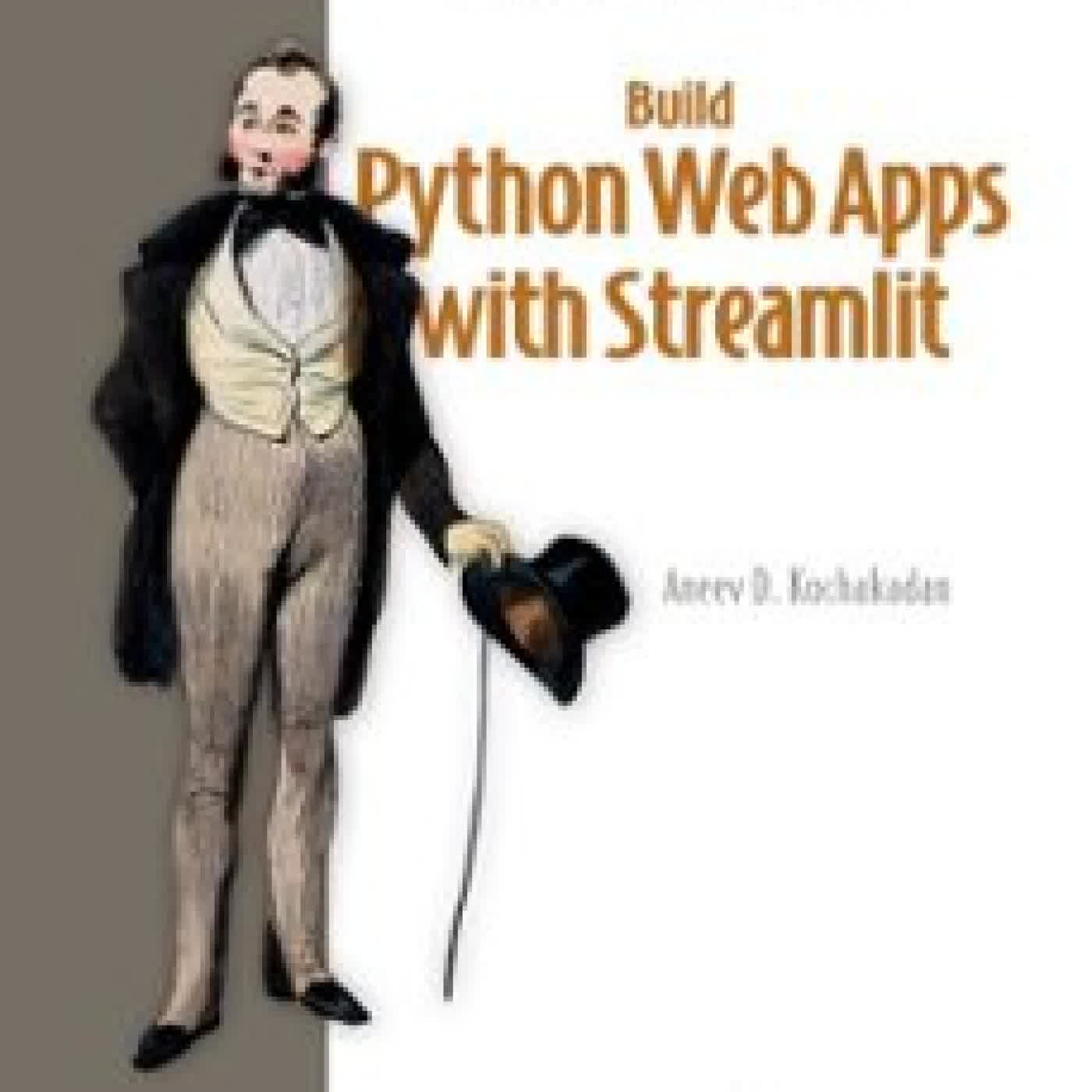 BUILD PYTHON WEB APPS WITH STREAMLIT ANEEV KOCHAKADAN