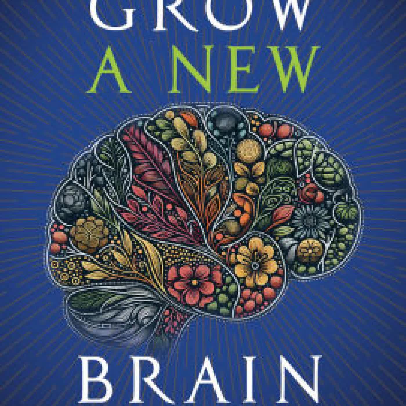 Read online: Grow a New Brain: How Spirit and Power Plants Can Protect and Upgrade Your Brain by Alberto Villoldo