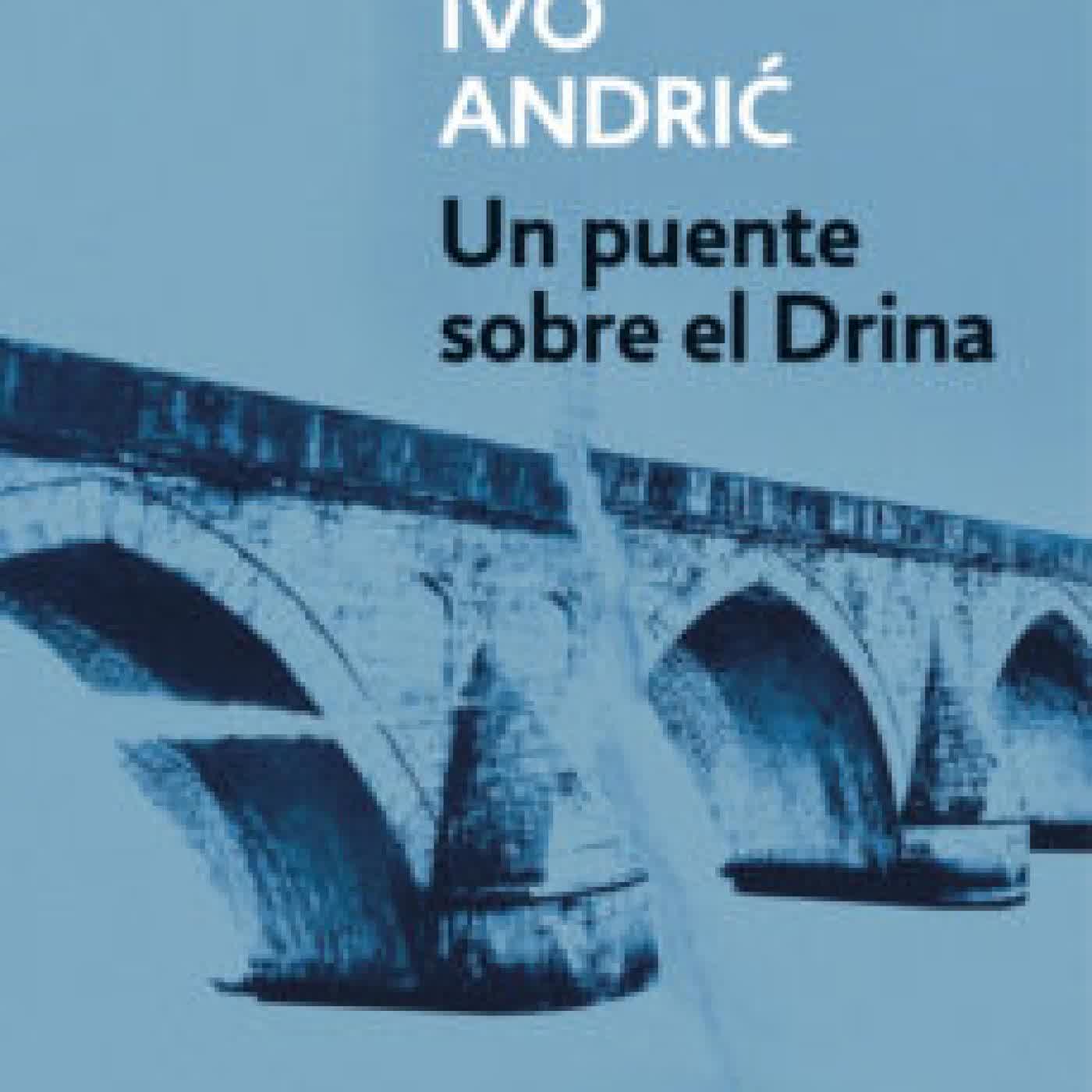UN PUENTE SOBRE EL DRINA IVO ANDRIC